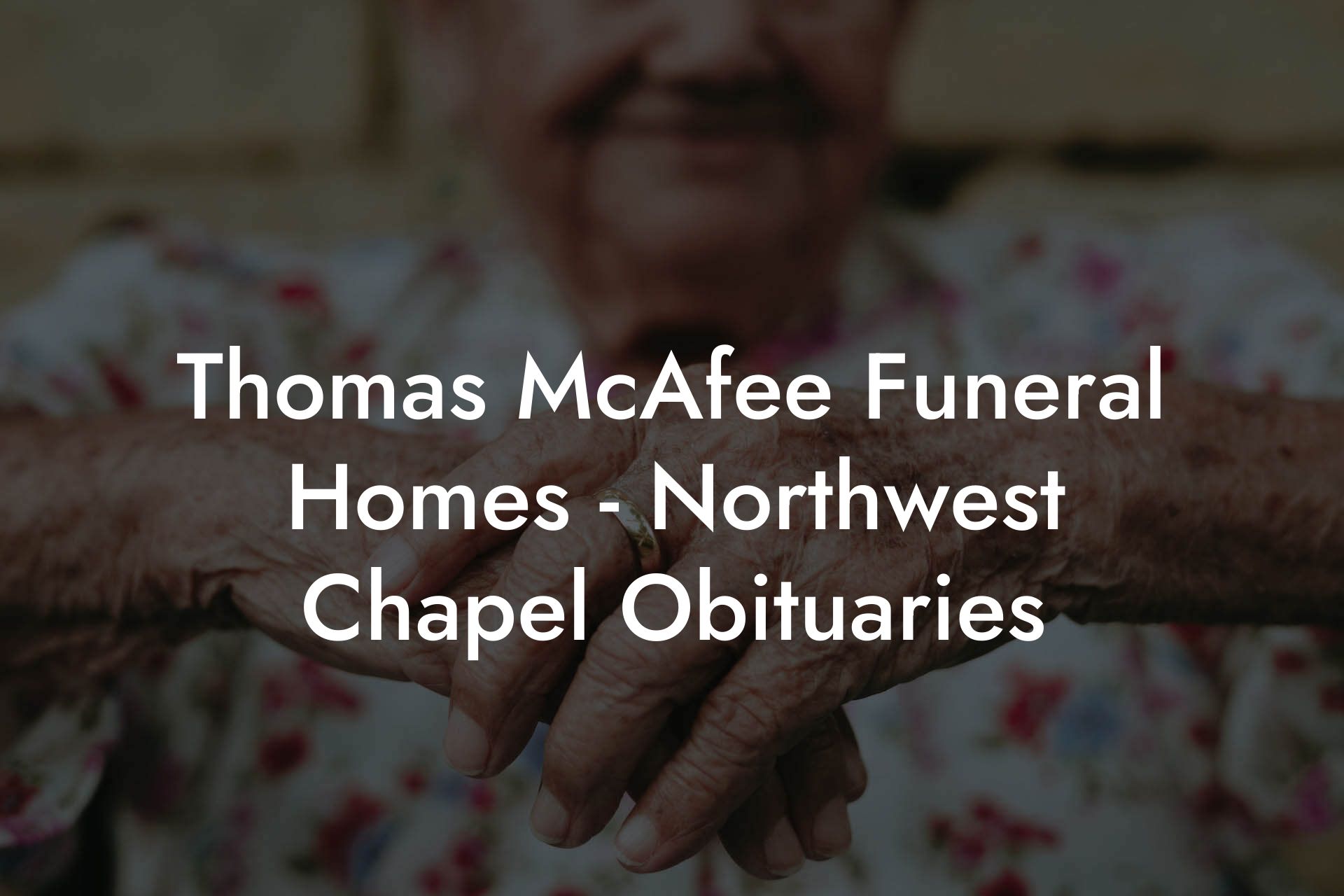 Thomas McAfee Funeral Homes Northwest Chapel Obituaries