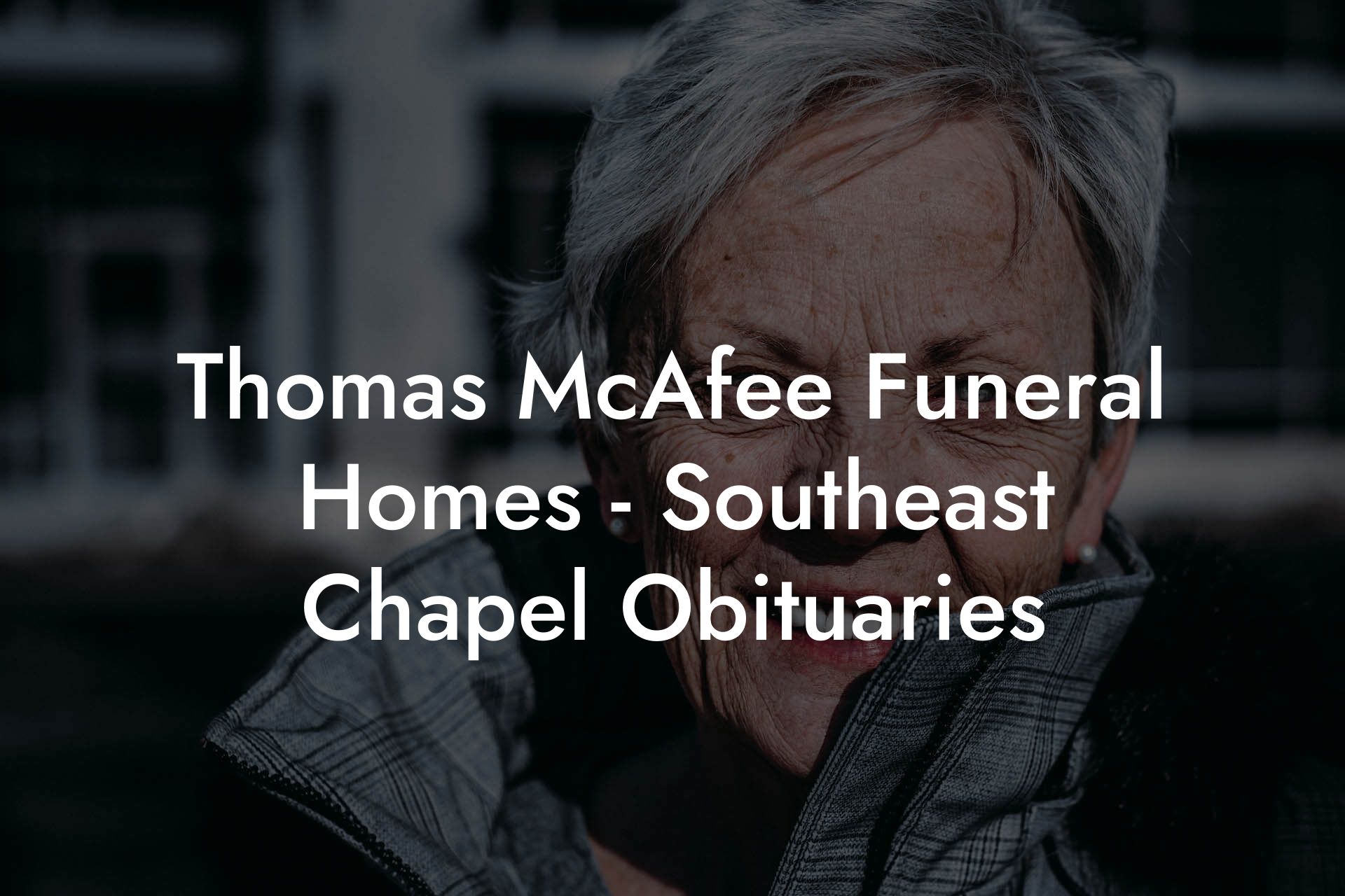 Thomas McAfee Funeral Homes Southeast Chapel Obituaries