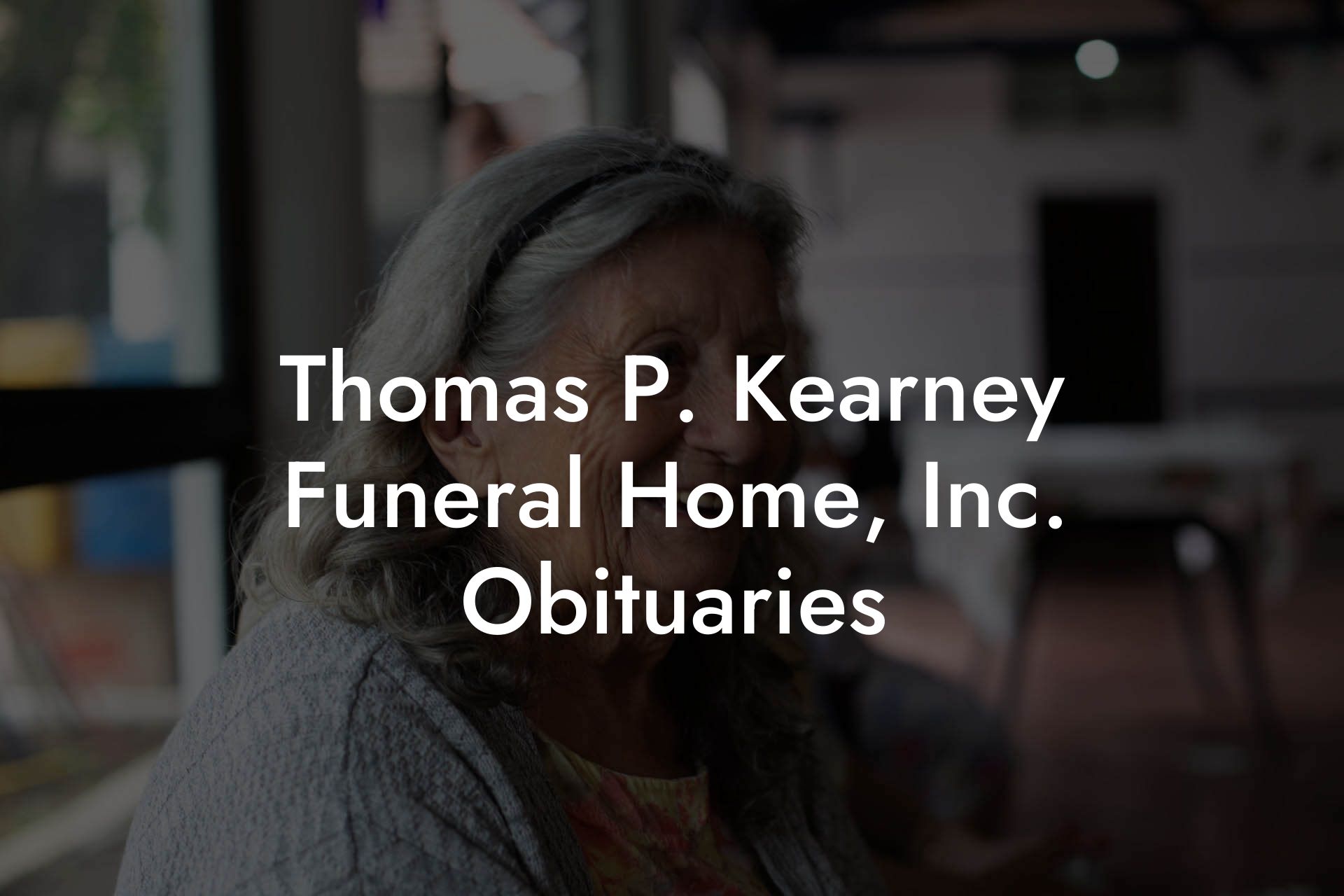 Thomas P. Kearney Funeral Home, Inc. Obituaries