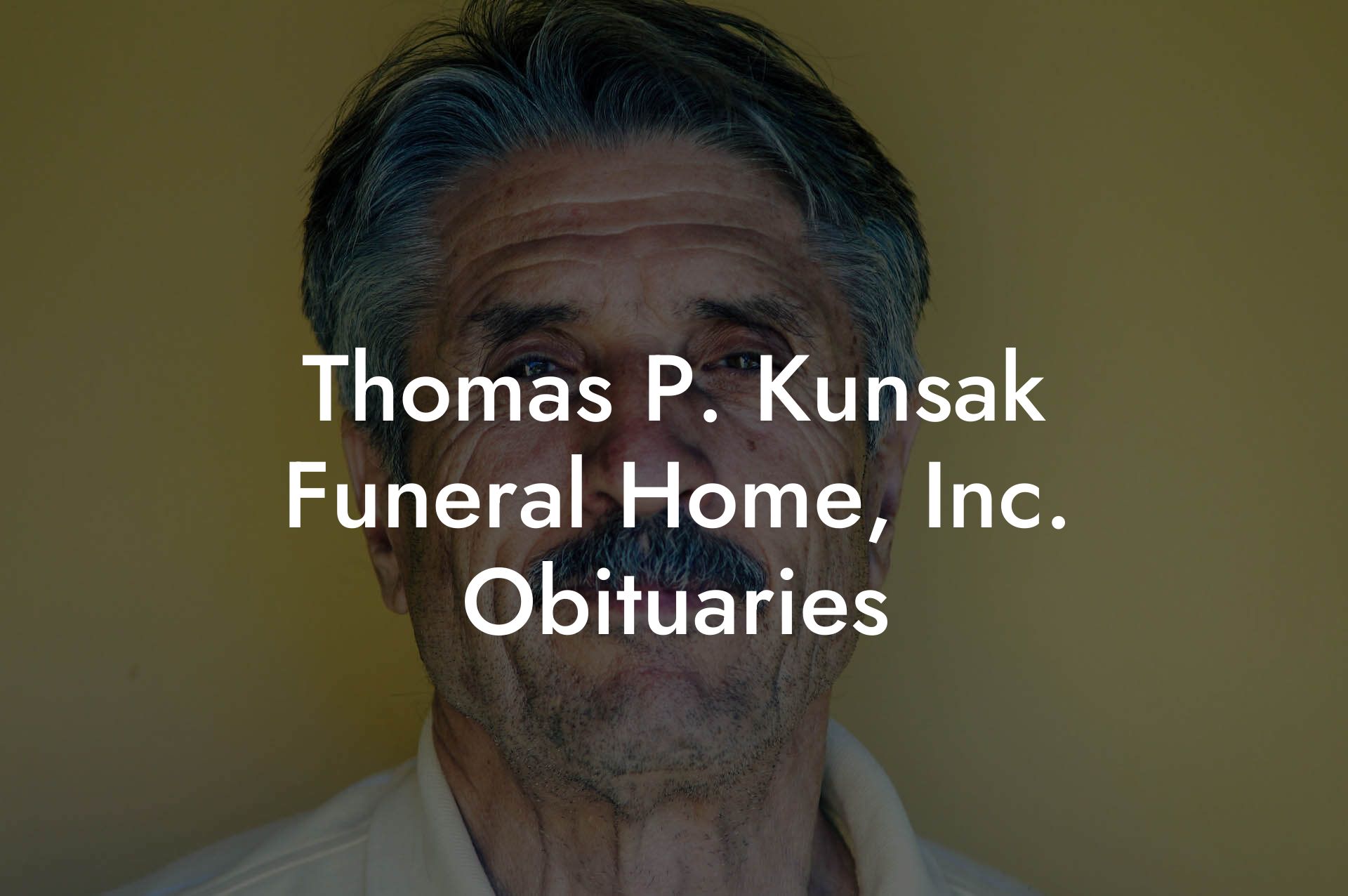 Thomas P. Kunsak Funeral Home, Inc. Obituaries