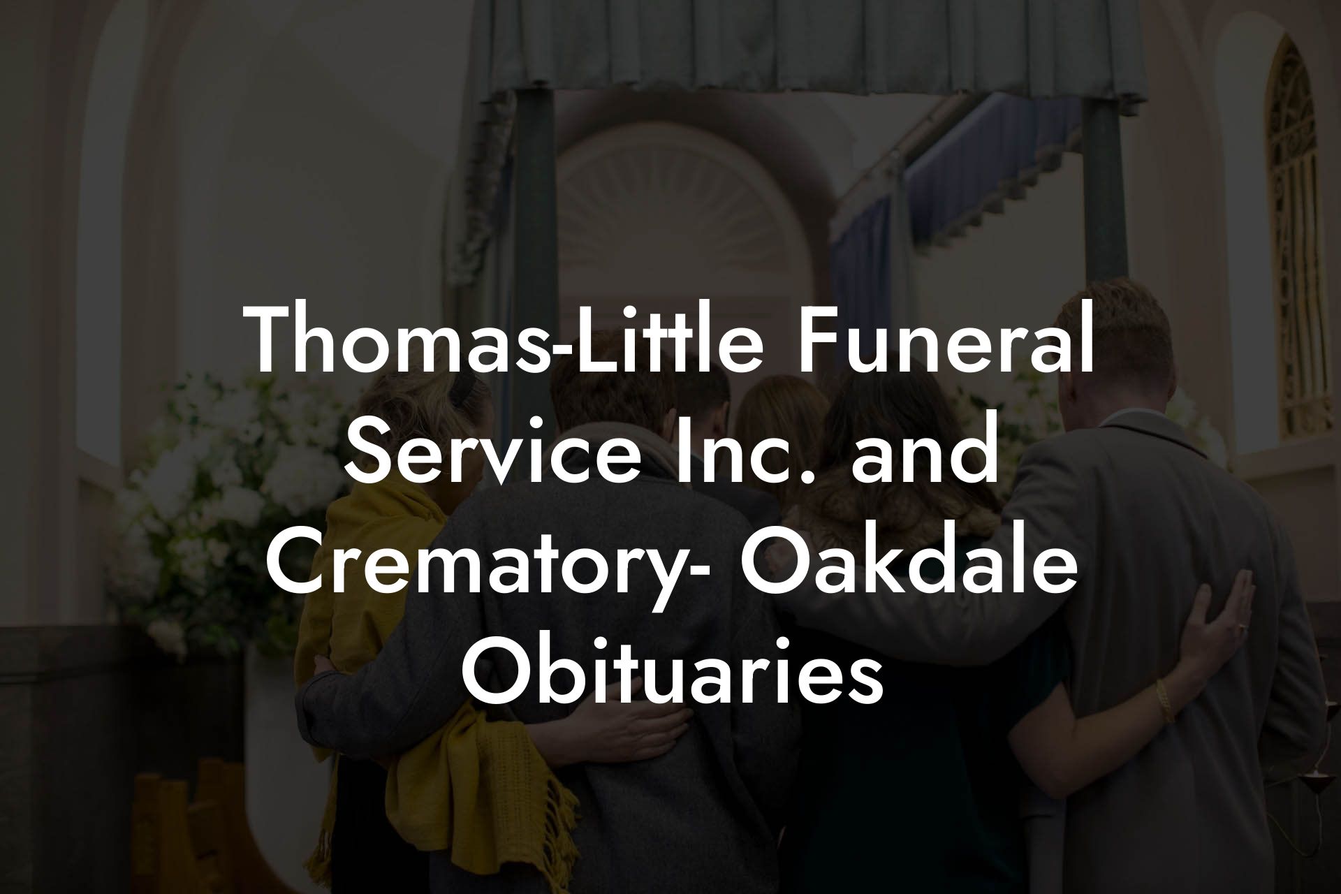 Thomas-Little Funeral Service Inc. and Crematory- Oakdale Obituaries