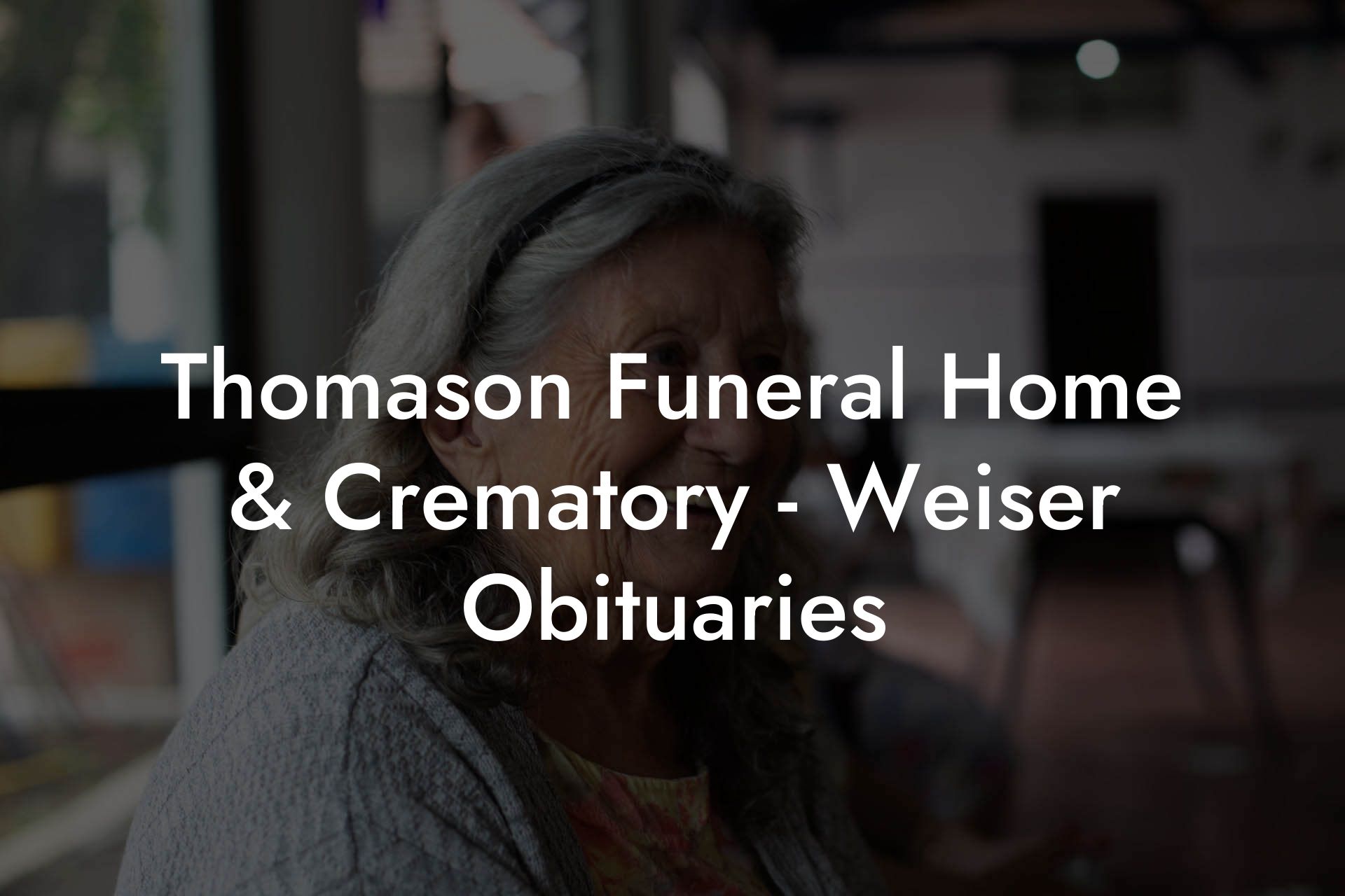 Thomason Funeral Home & Crematory - Weiser Obituaries