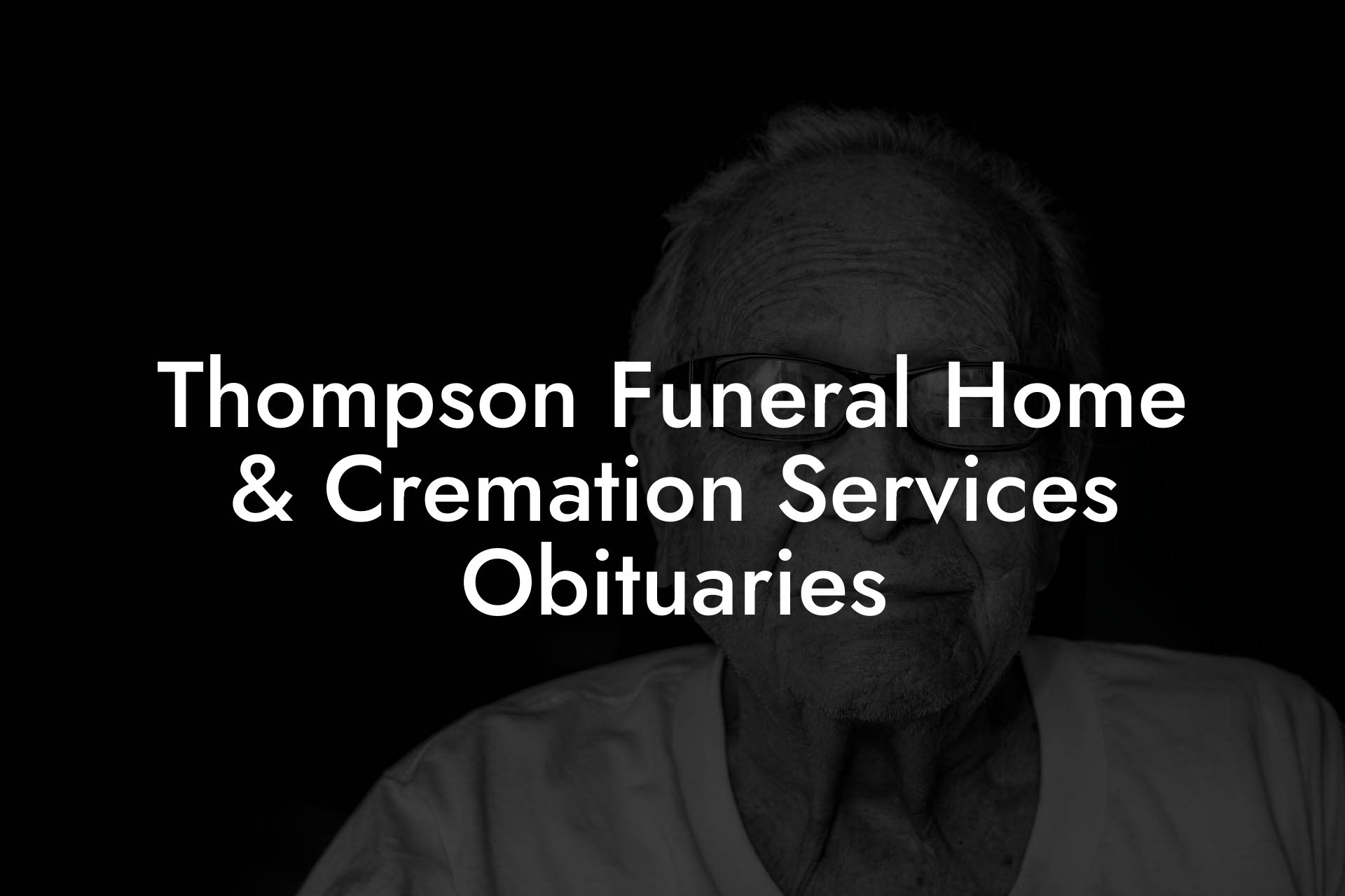 Thompson Funeral Home & Cremation Services Obituaries