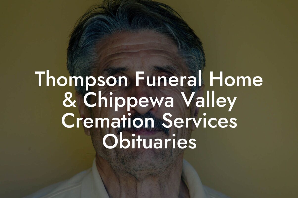 Thompson Funeral Home & Chippewa Valley Cremation Services Obituaries