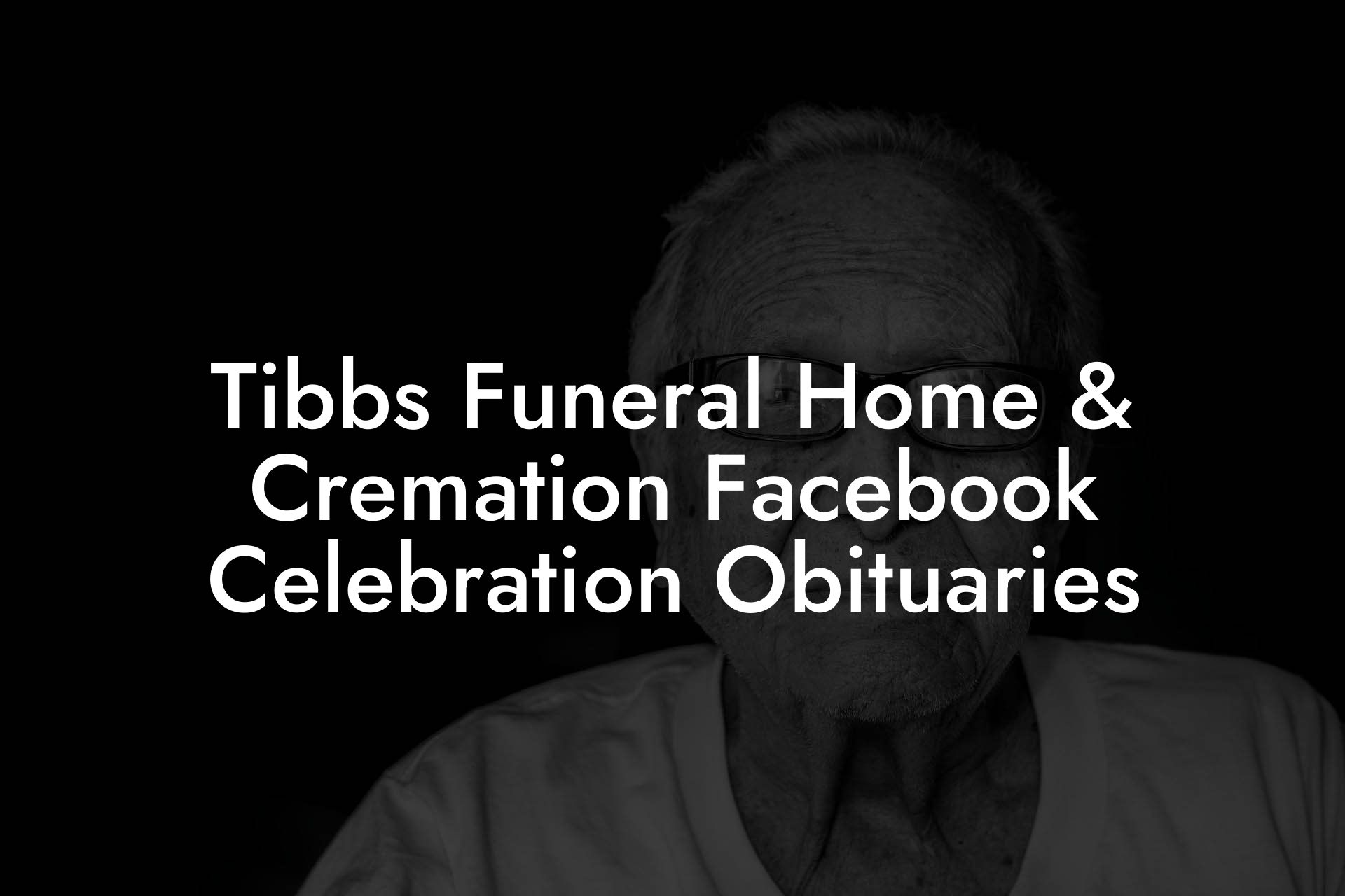 Tibbs Funeral Home & Cremation Facebook Celebration Obituaries
