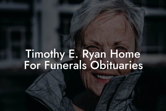 Timothy E. Ryan Home For Funerals Obituaries - Eulogy Assistant