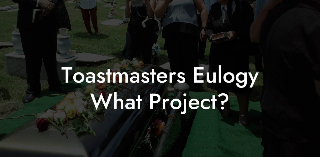 Toastmasters Eulogy What Project?