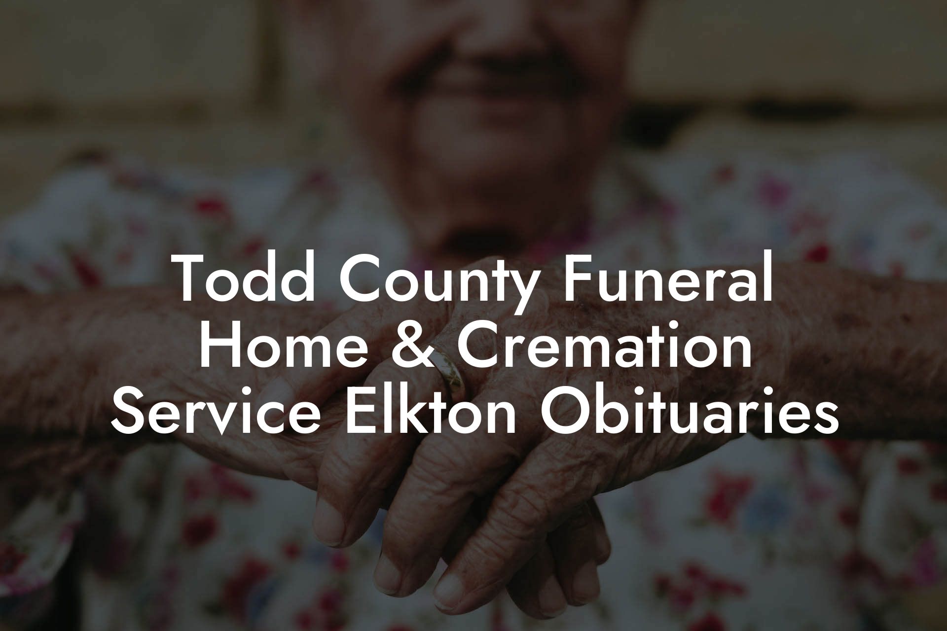 Todd County Funeral Home & Cremation Service Elkton Obituaries