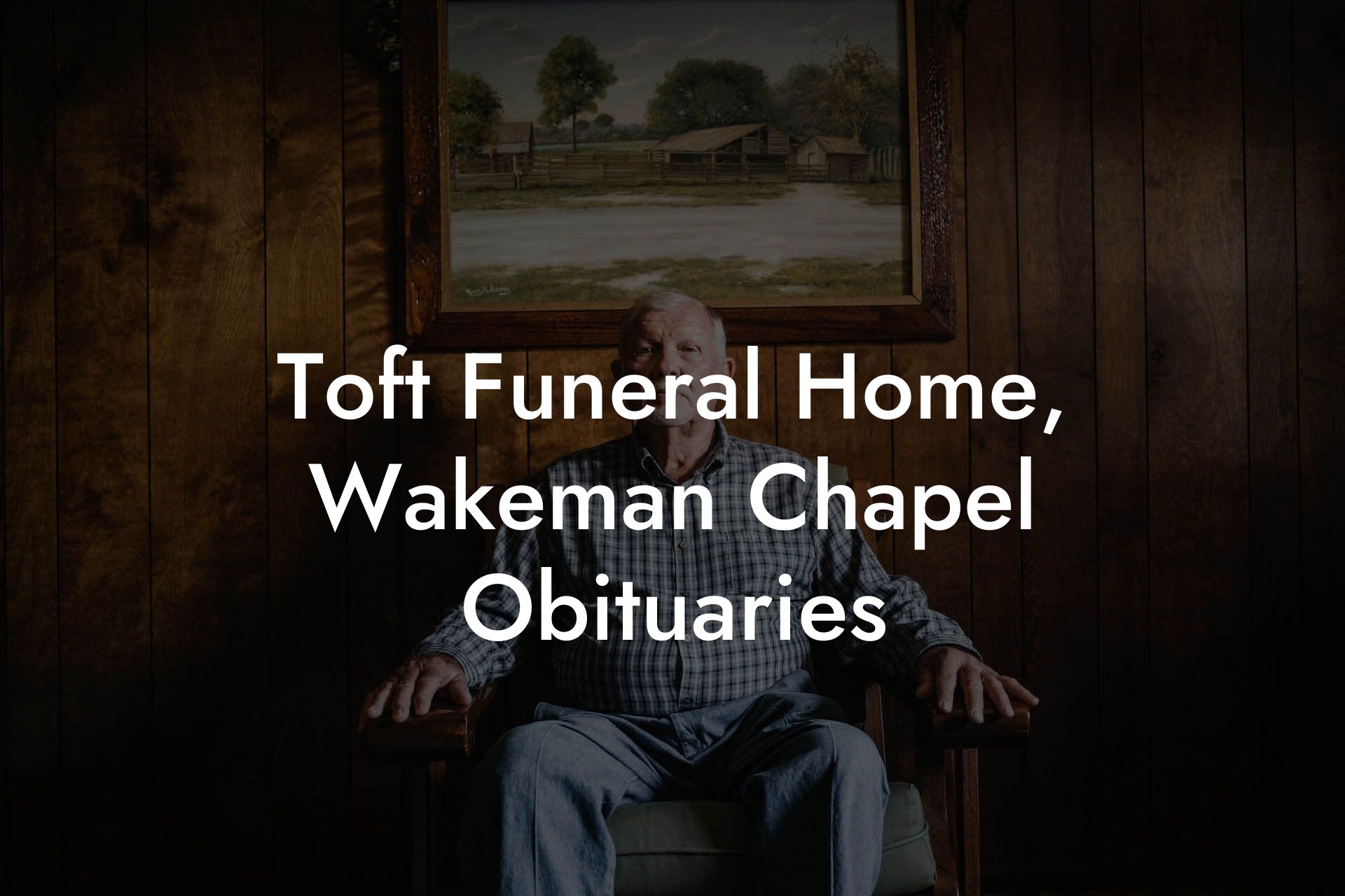 Toft Funeral Home, Wakeman Chapel Obituaries