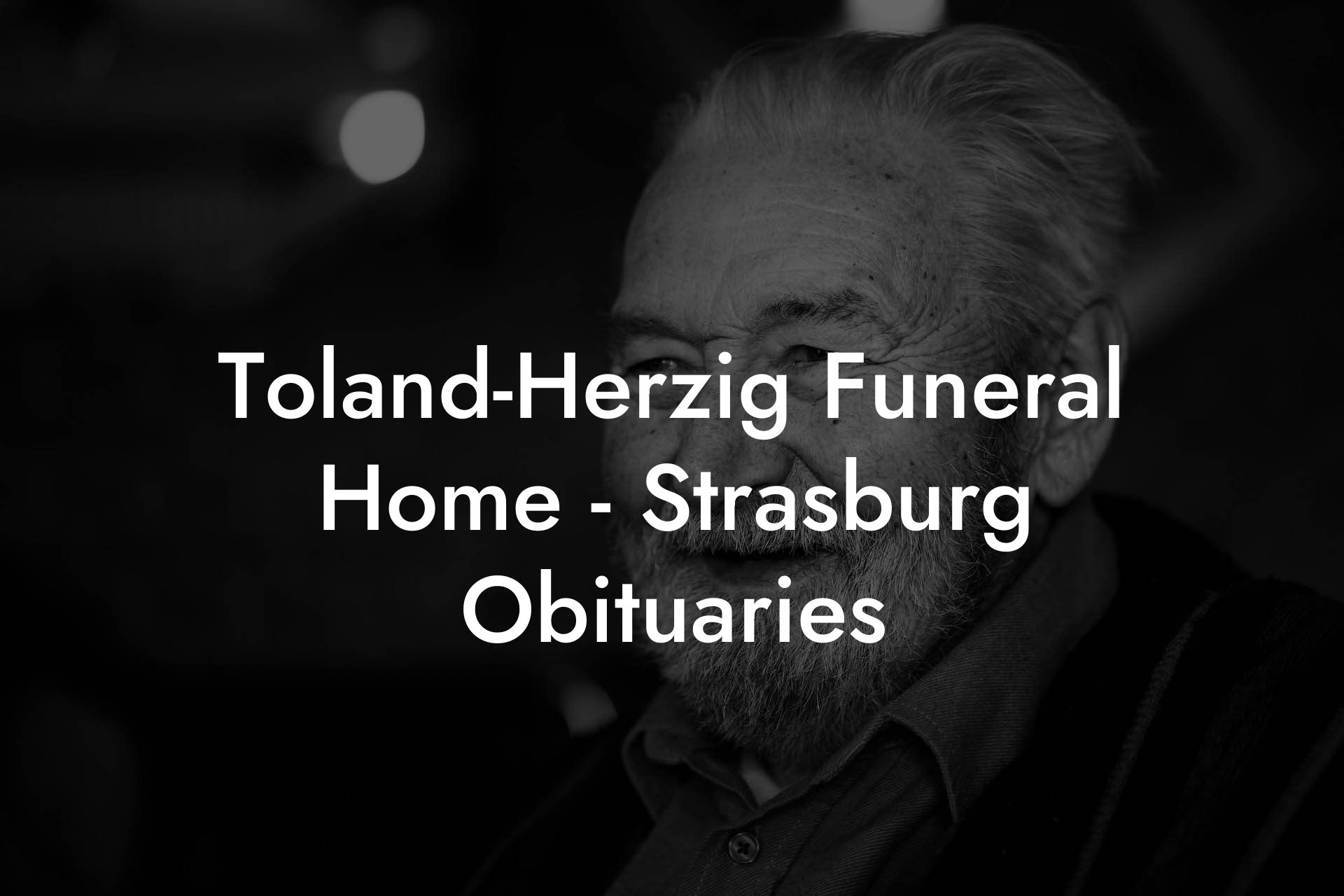 Toland-Herzig Funeral Home - Strasburg Obituaries