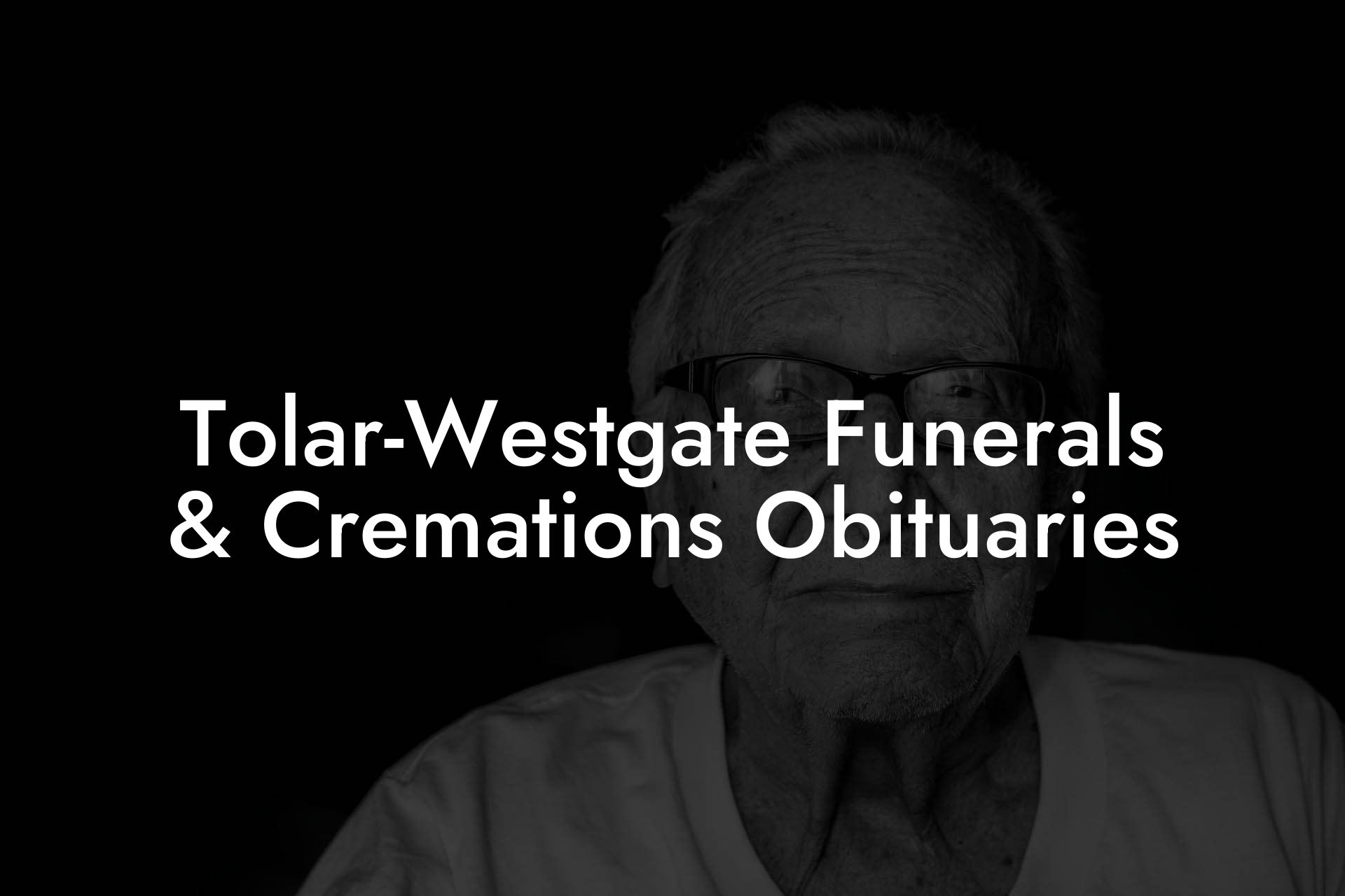 Tolar-Westgate Funerals & Cremations Obituaries