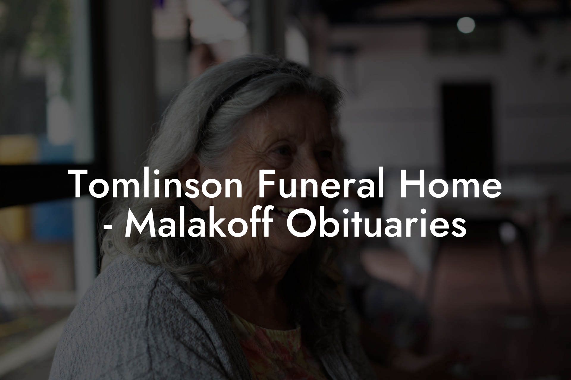 Tomlinson Funeral Home - Malakoff Obituaries