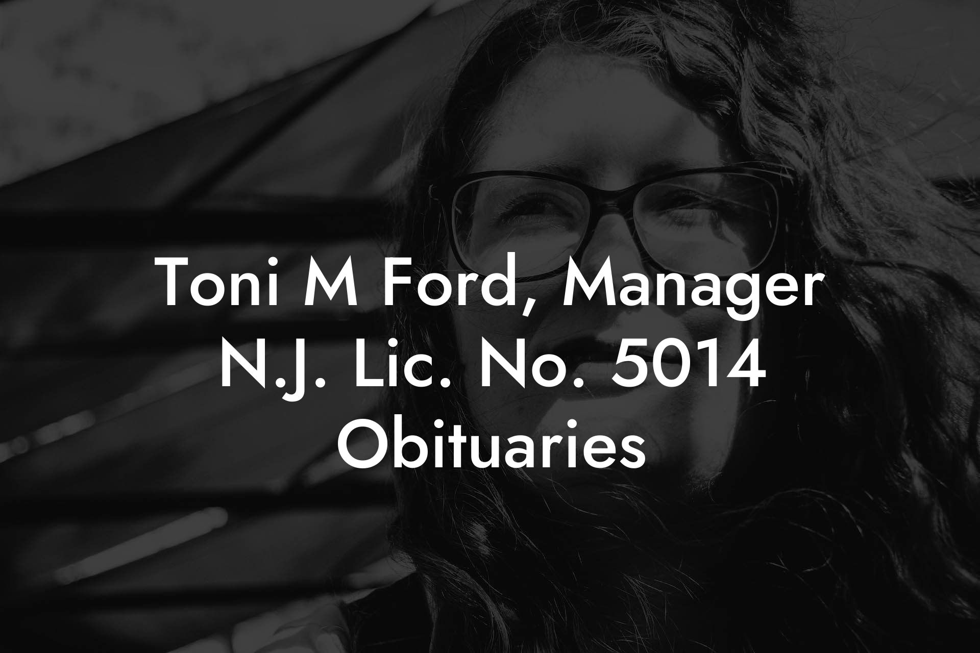 Toni M Ford, Manager N.J. Lic. No. 5014 Obituaries