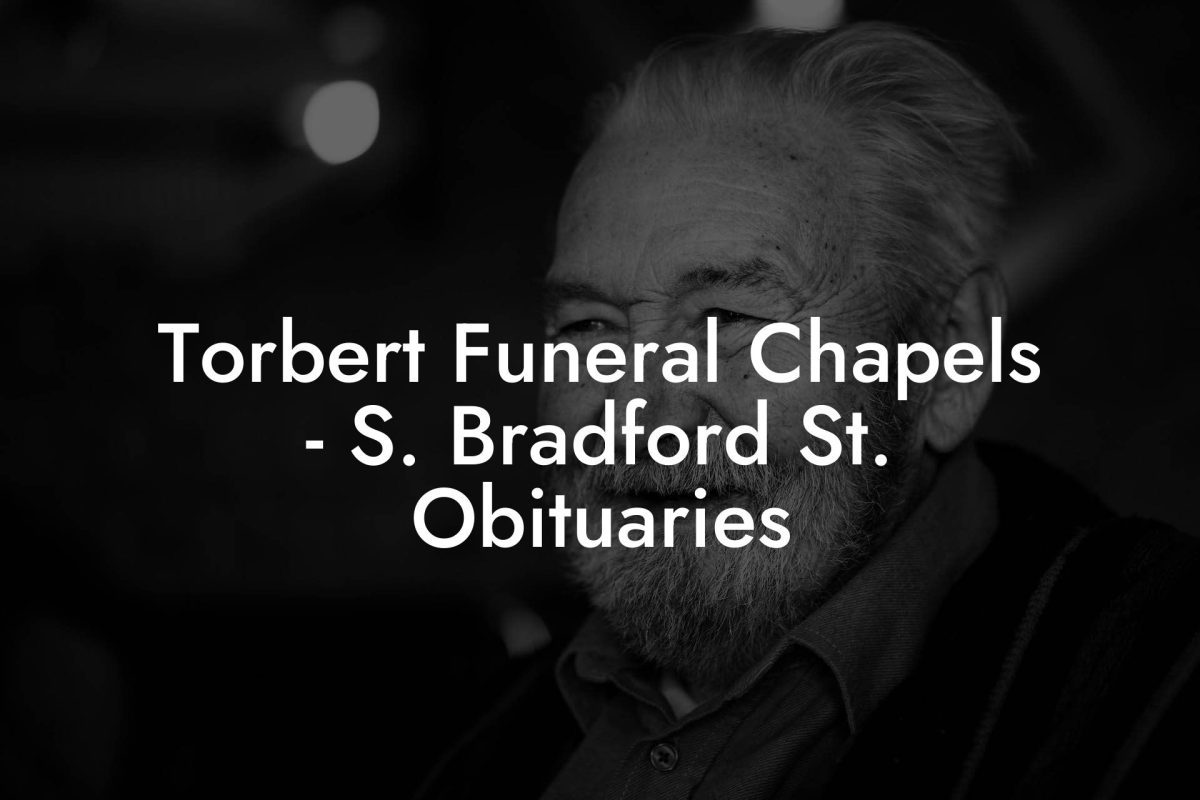 Torbert Funeral Chapels - S. Bradford St. Obituaries