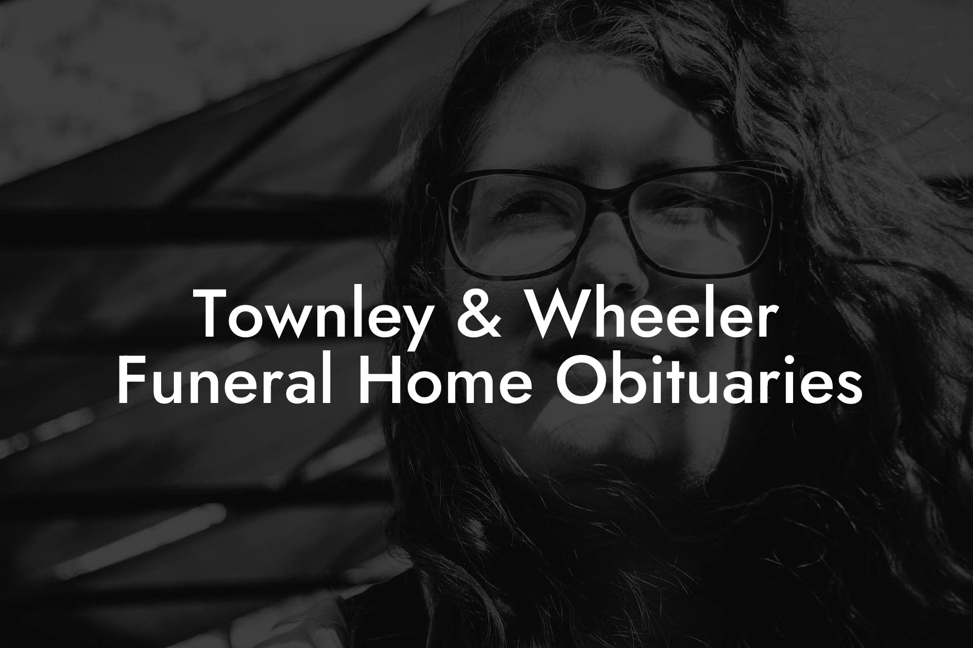 Townley & Wheeler Funeral Home Obituaries