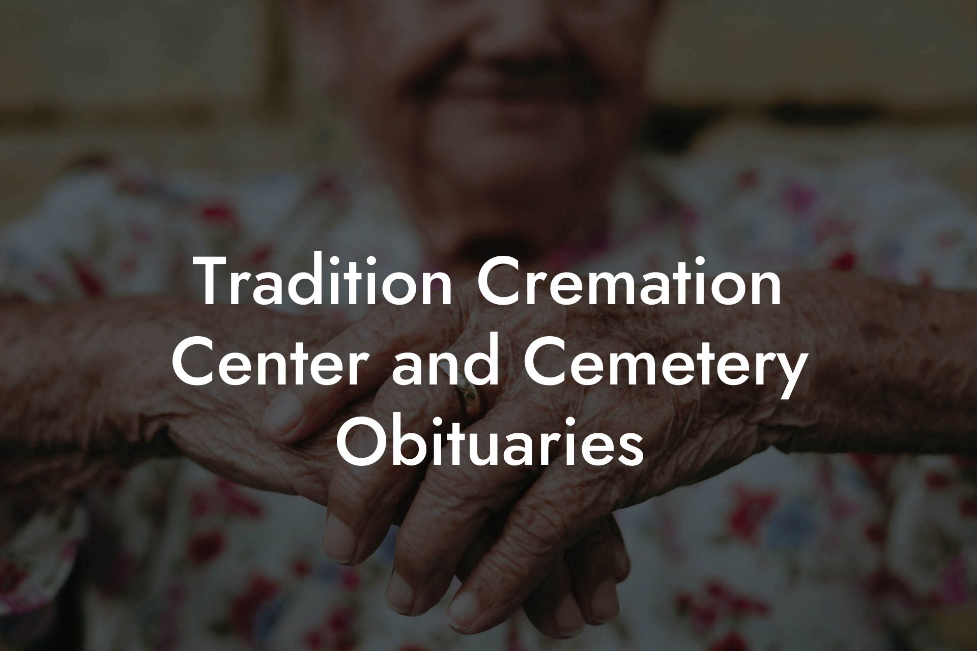 Tradition Cremation Center and Cemetery Obituaries