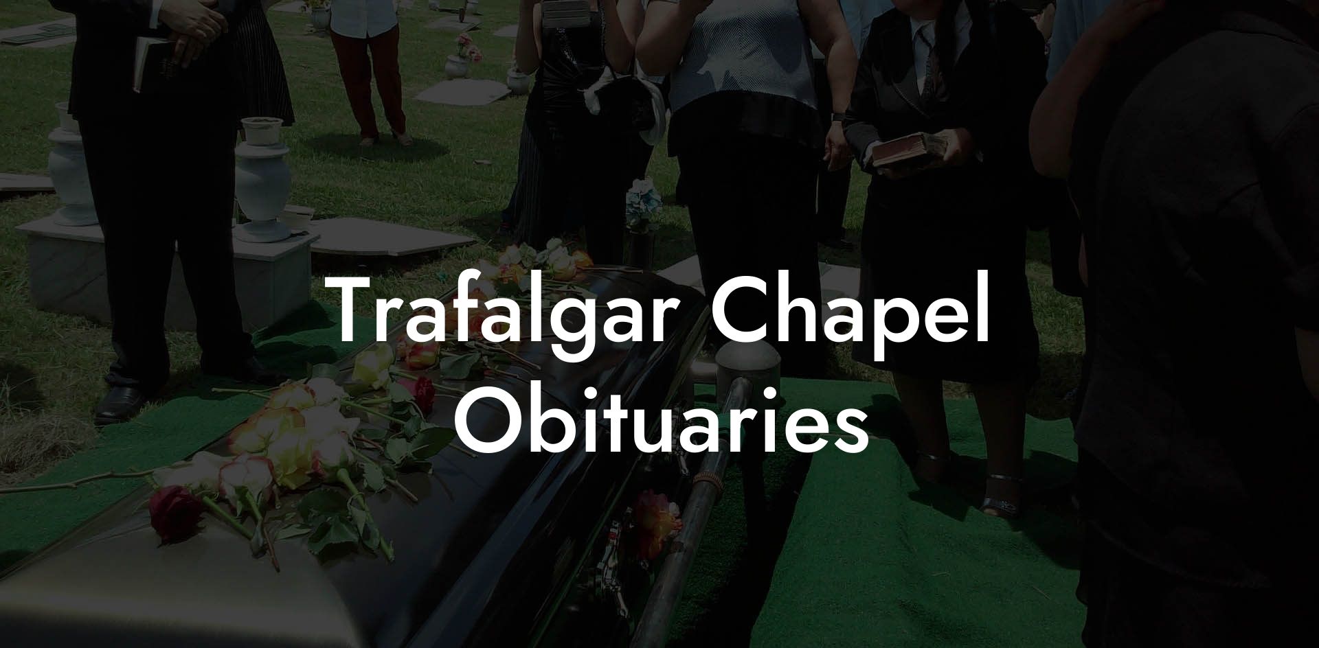 Trafalgar Chapel Obituaries