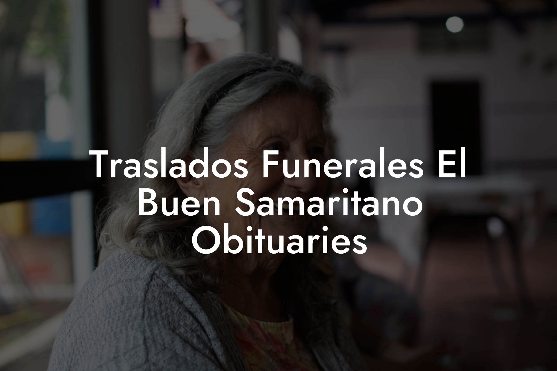 Traslados Funerales El Buen Samaritano Obituaries