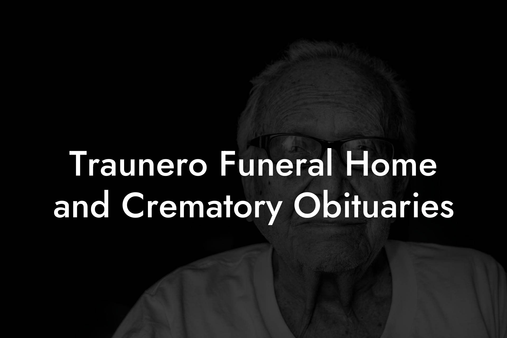 Traunero Funeral Home and Crematory Obituaries