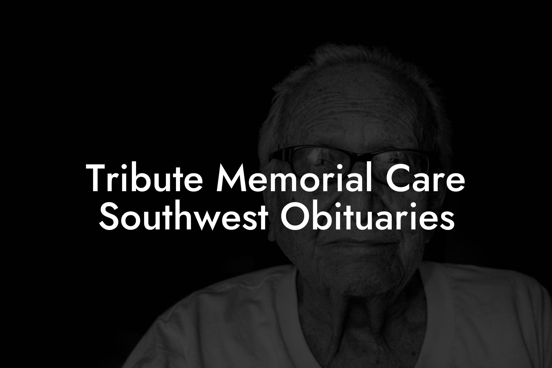 Tribute Memorial Care Southwest Obituaries