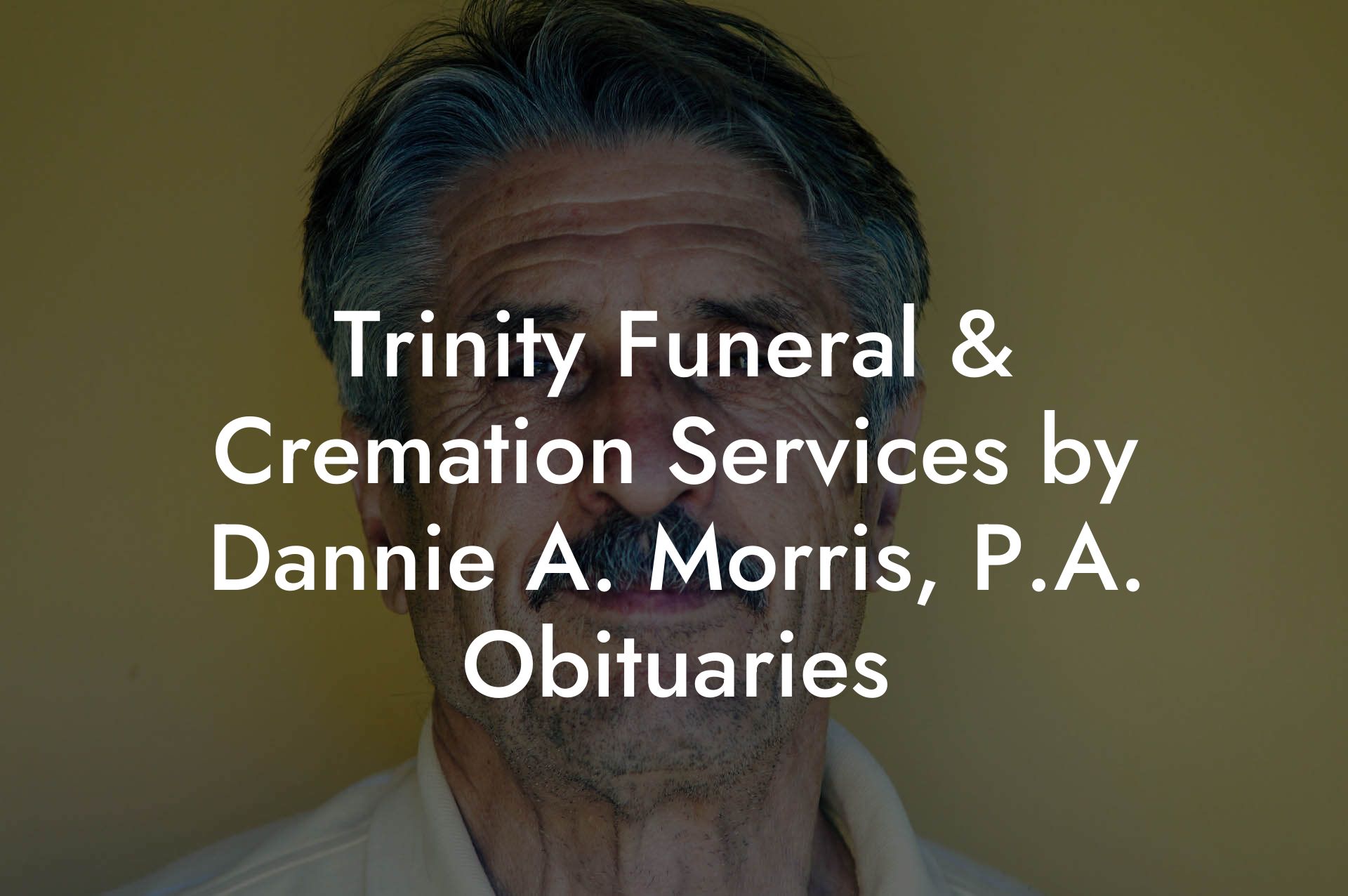 Trinity Funeral & Cremation Services by Dannie A. Morris, P.A. Obituaries