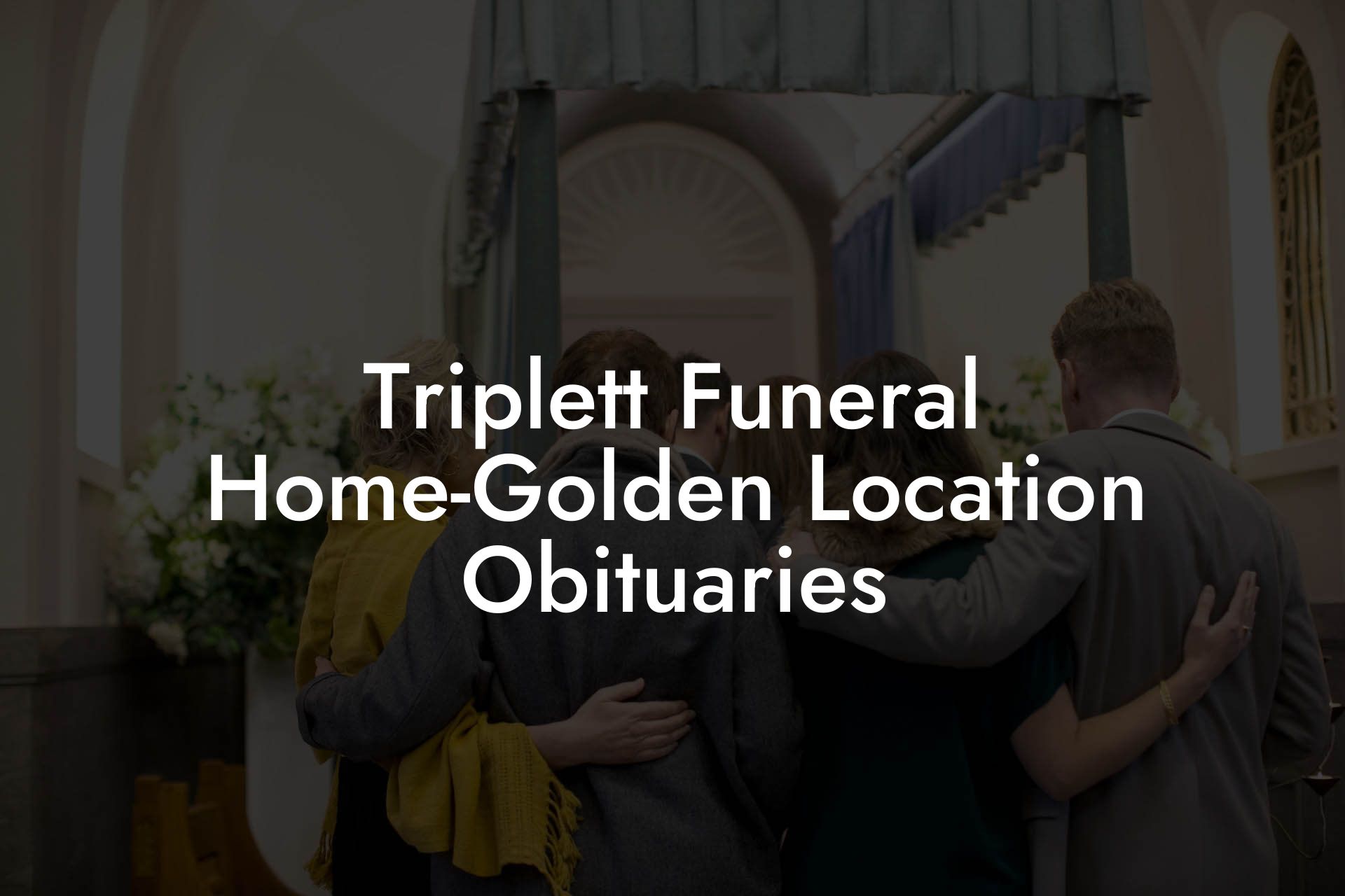 Triplett Funeral Home-Golden Location Obituaries