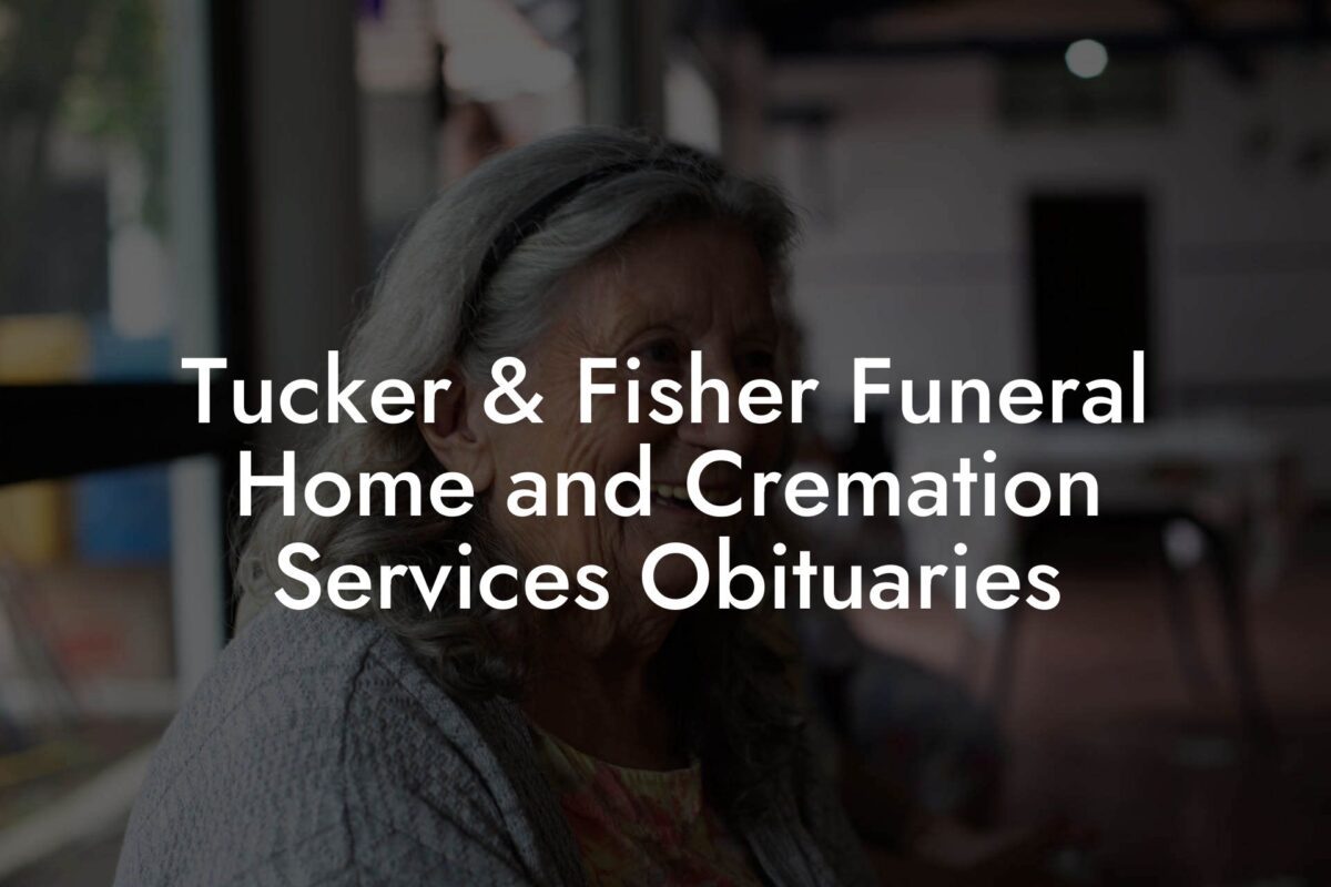 Tucker & Fisher Funeral Home and Cremation Services Obituaries