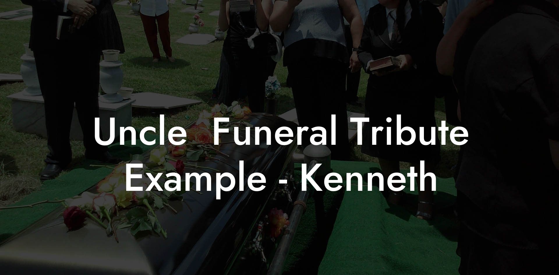 Uncle  Funeral Tribute Example - Kenneth