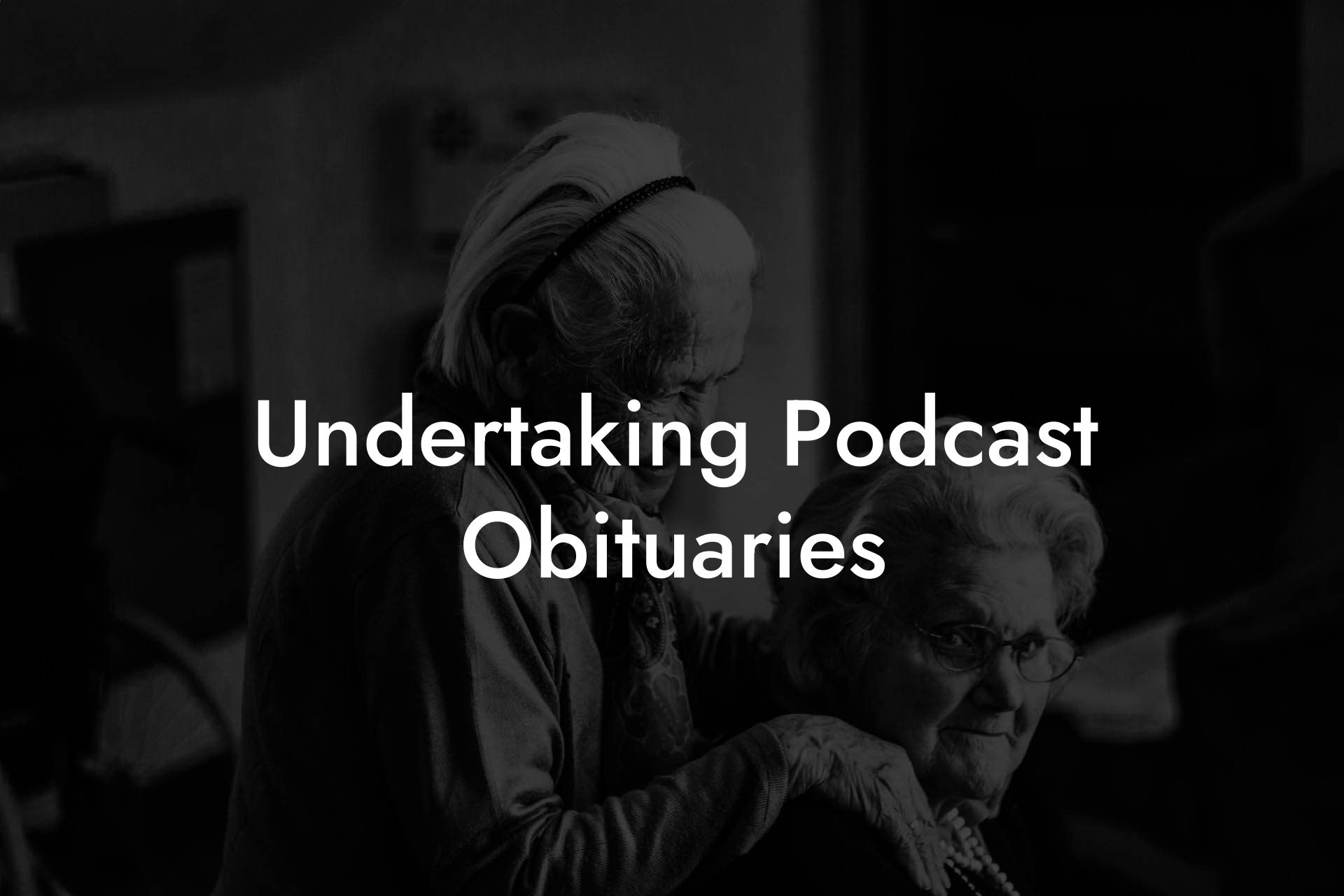 Undertaking Podcast Obituaries