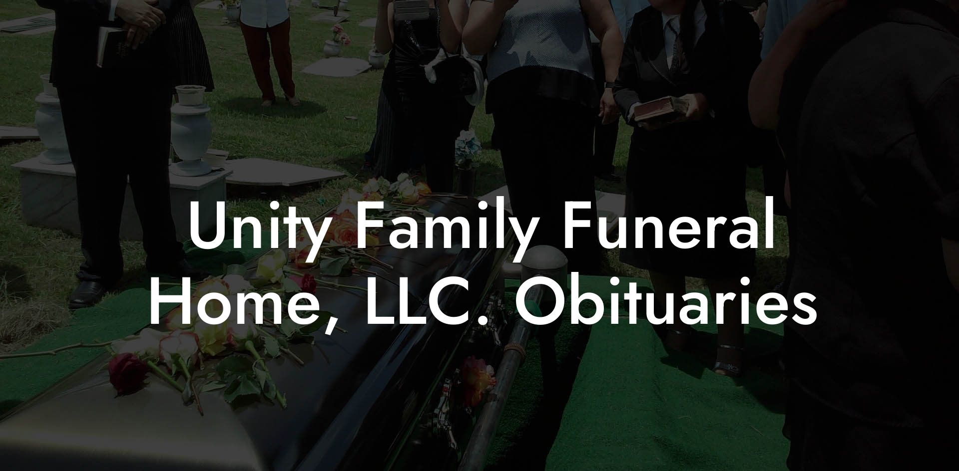 Unity Family Funeral Home, LLC. Obituaries