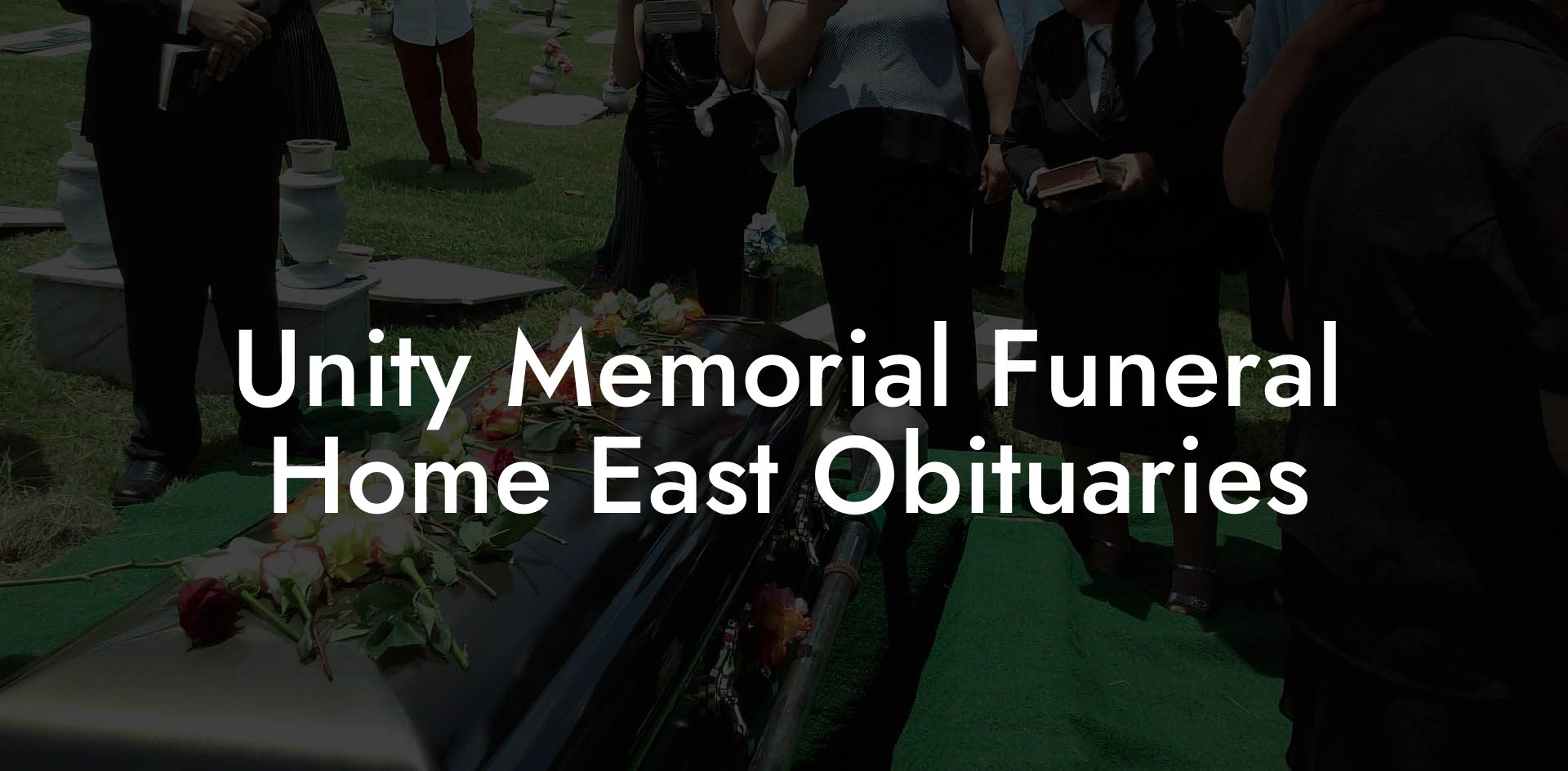 Unity Memorial Funeral Home East Obituaries