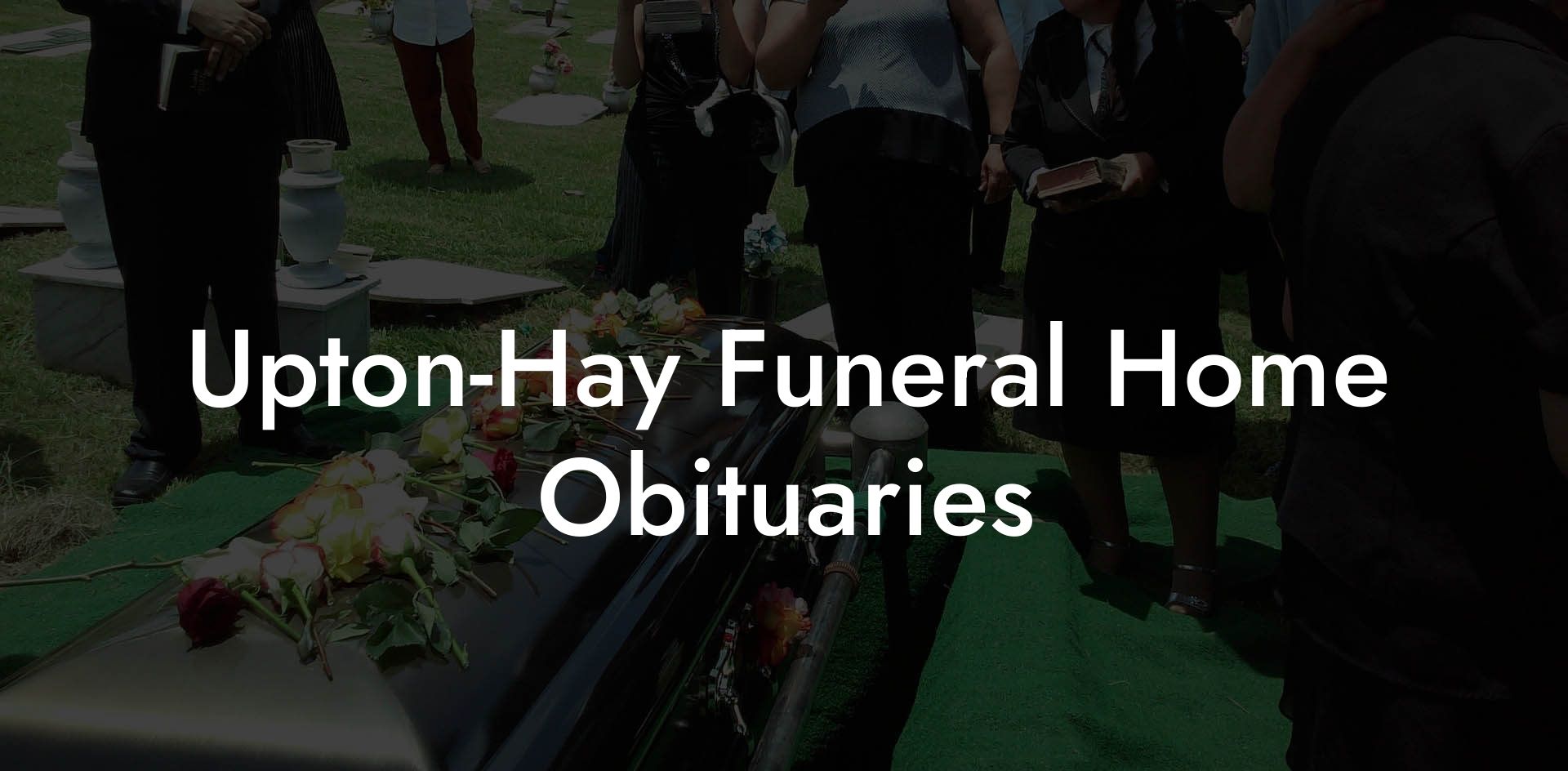 Upton-Hay Funeral Home Obituaries
