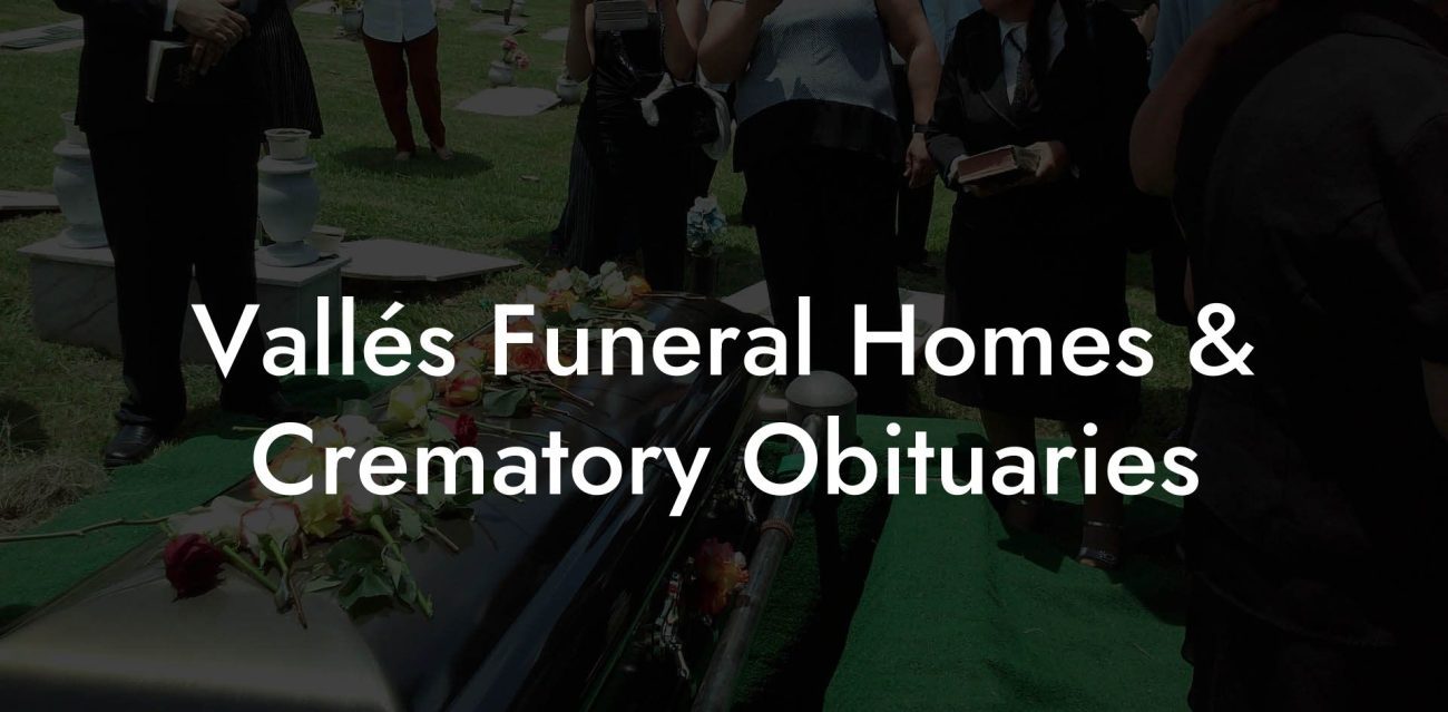 Vallés Funeral Homes & Crematory Obituaries