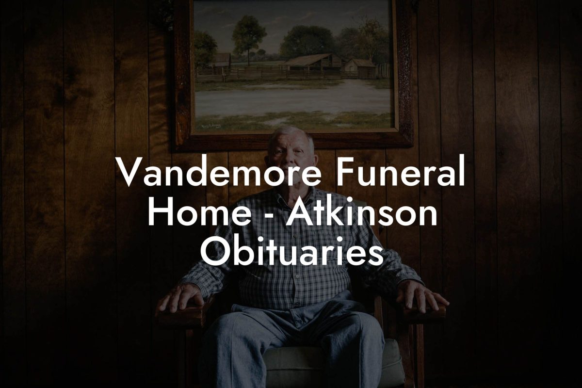 Vandemore Funeral Home - Atkinson Obituaries