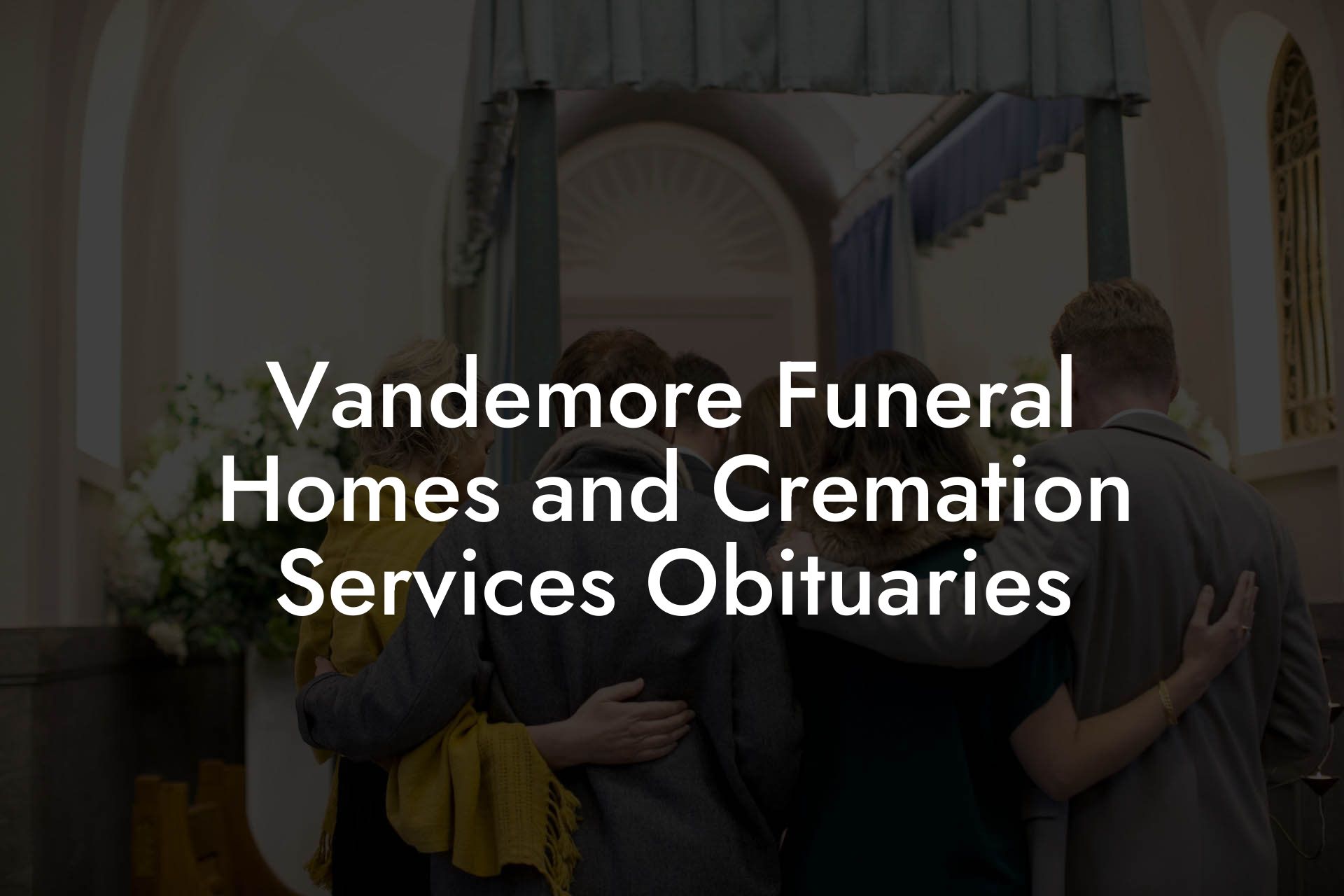 Vandemore Funeral Homes and Cremation Services Obituaries