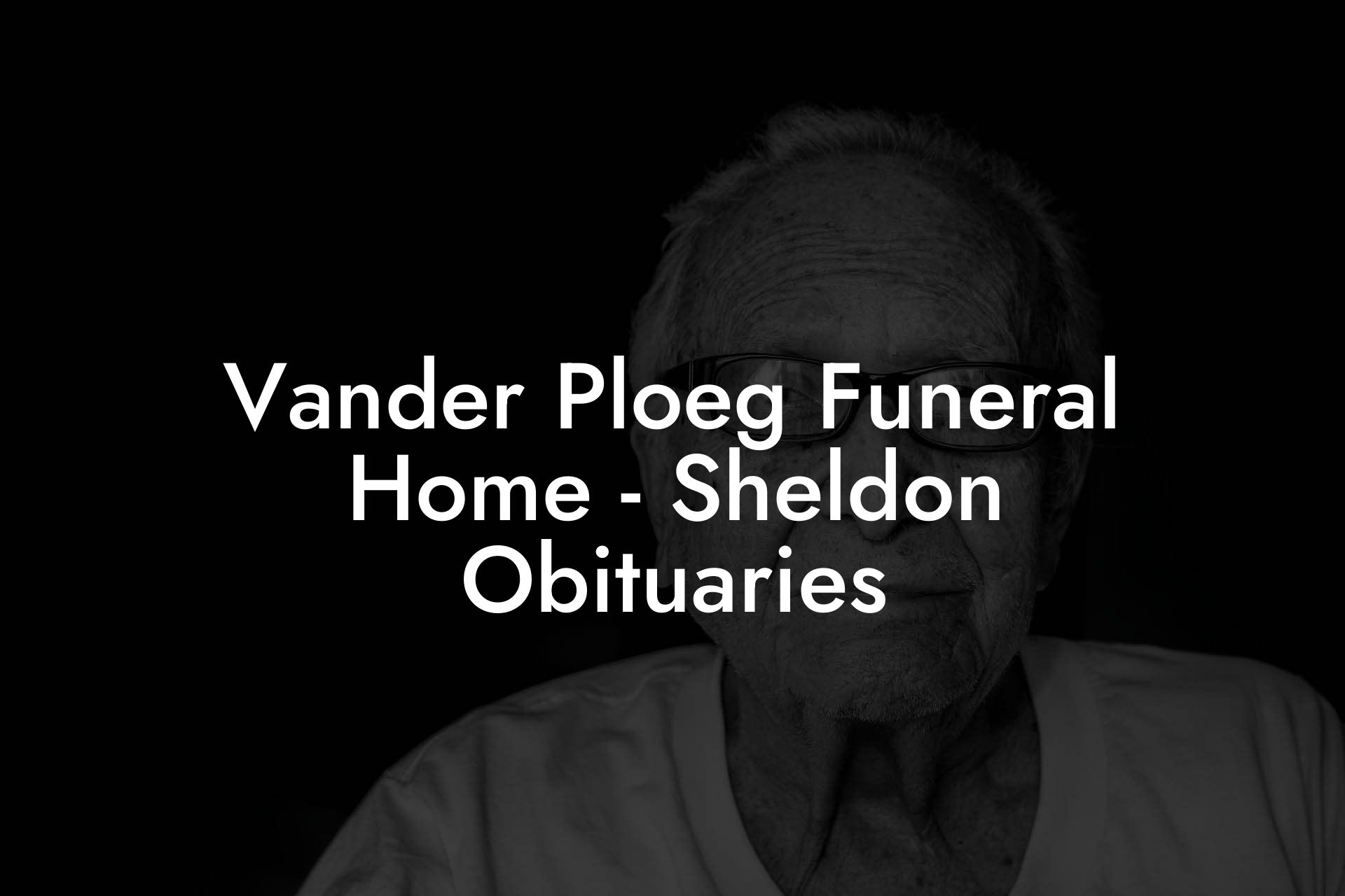 Vander Ploeg Funeral Home - Sheldon Obituaries