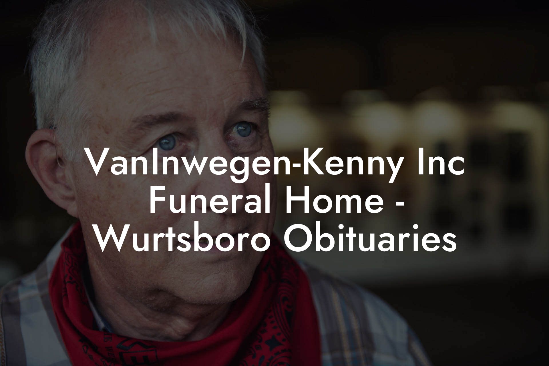 VanInwegen-Kenny Inc Funeral Home - Wurtsboro Obituaries