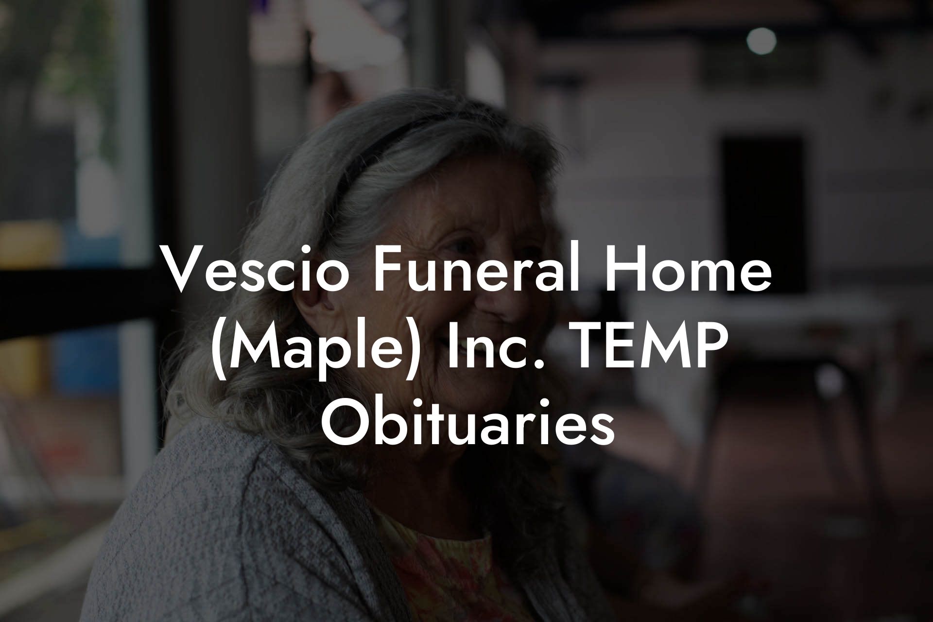 Vescio Funeral Home (Maple) Inc. TEMP Obituaries