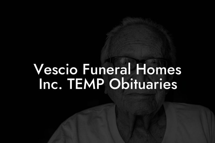 Vescio Funeral Homes Inc. TEMP Obituaries - Eulogy Assistant