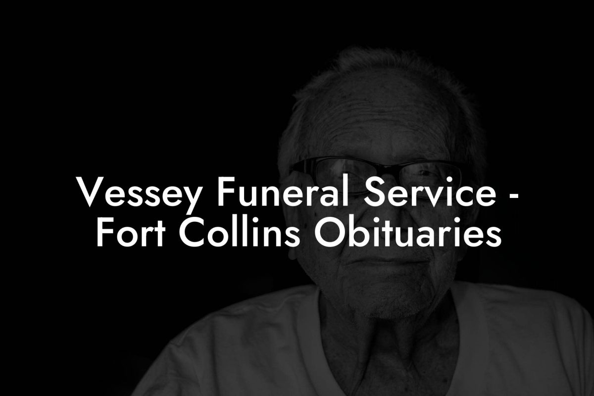 Vessey Funeral Service - Fort Collins Obituaries
