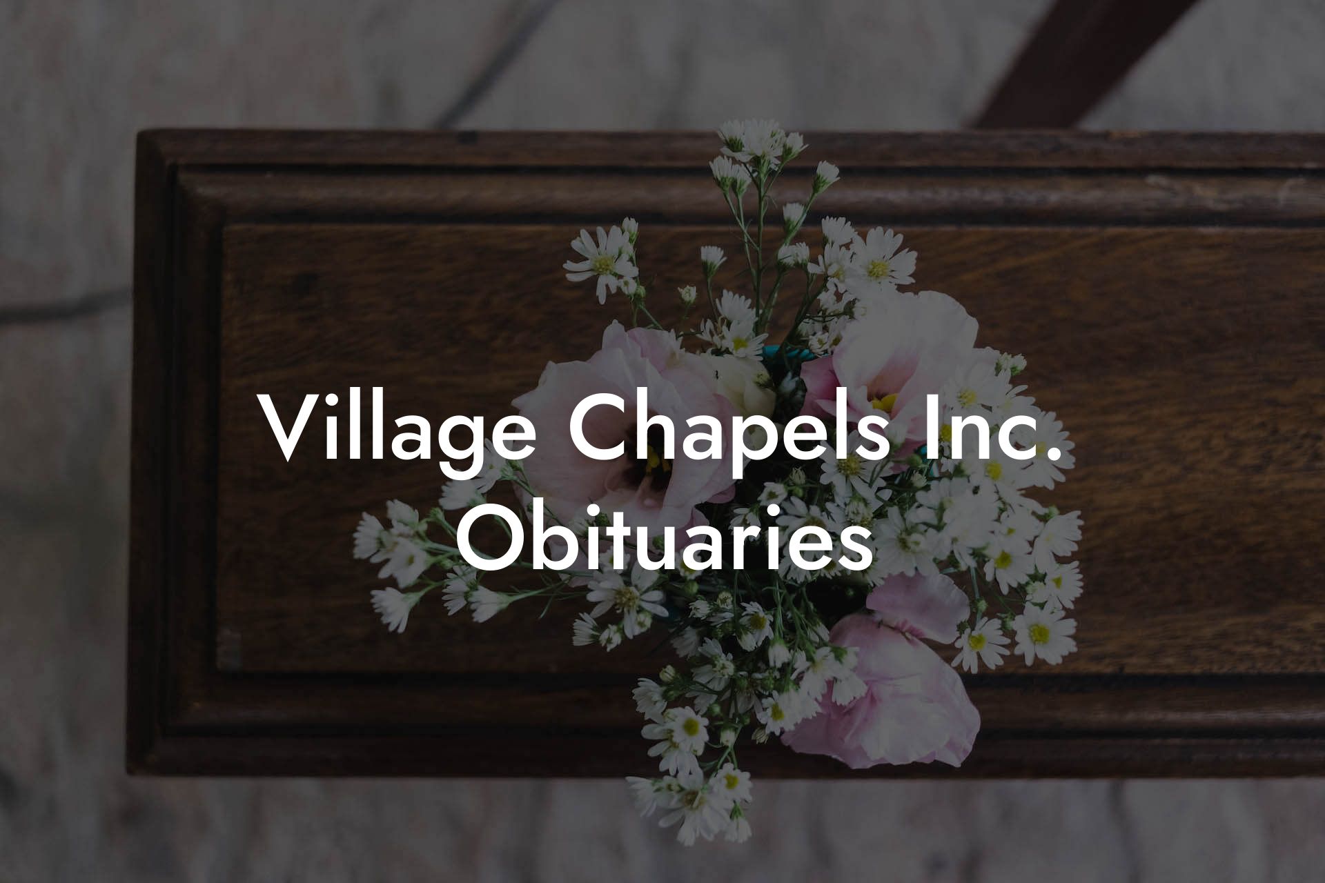 Village Chapels Inc. Obituaries