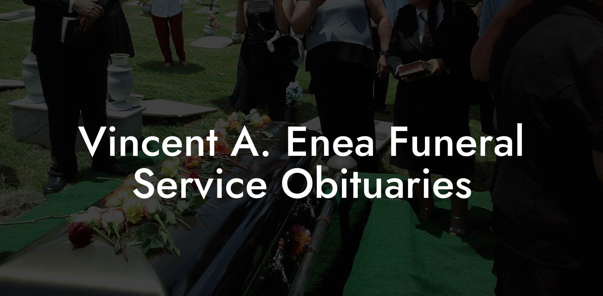 Vincent A. Enea Funeral Service Obituaries