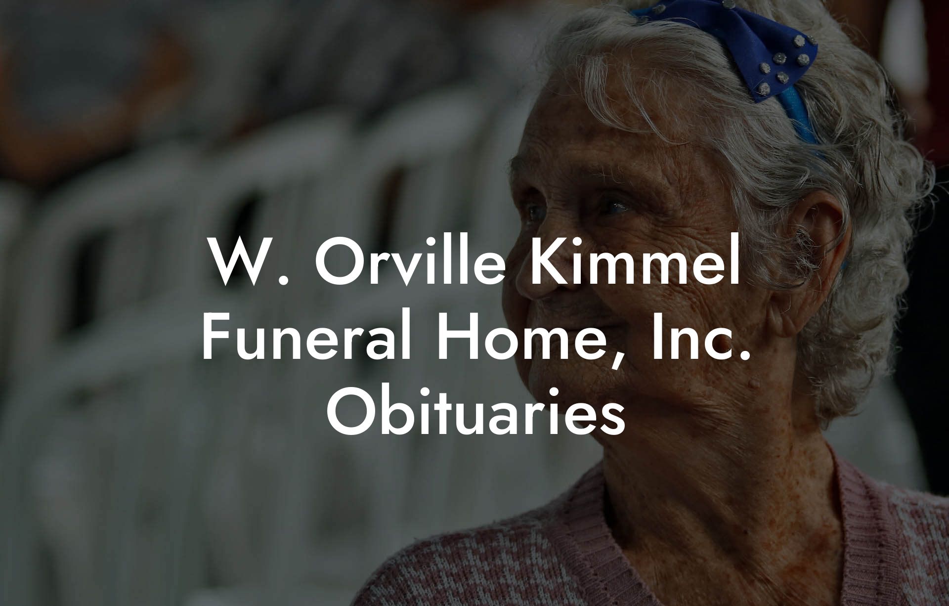W. Orville Kimmel Funeral Home, Inc. Obituaries