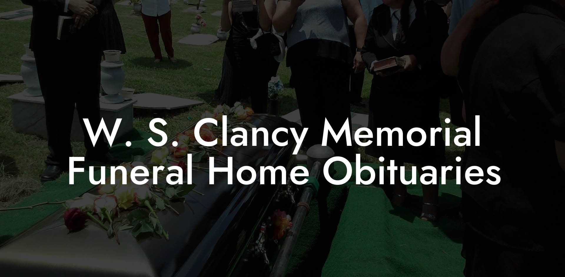 W. S. Clancy Memorial Funeral Home Obituaries