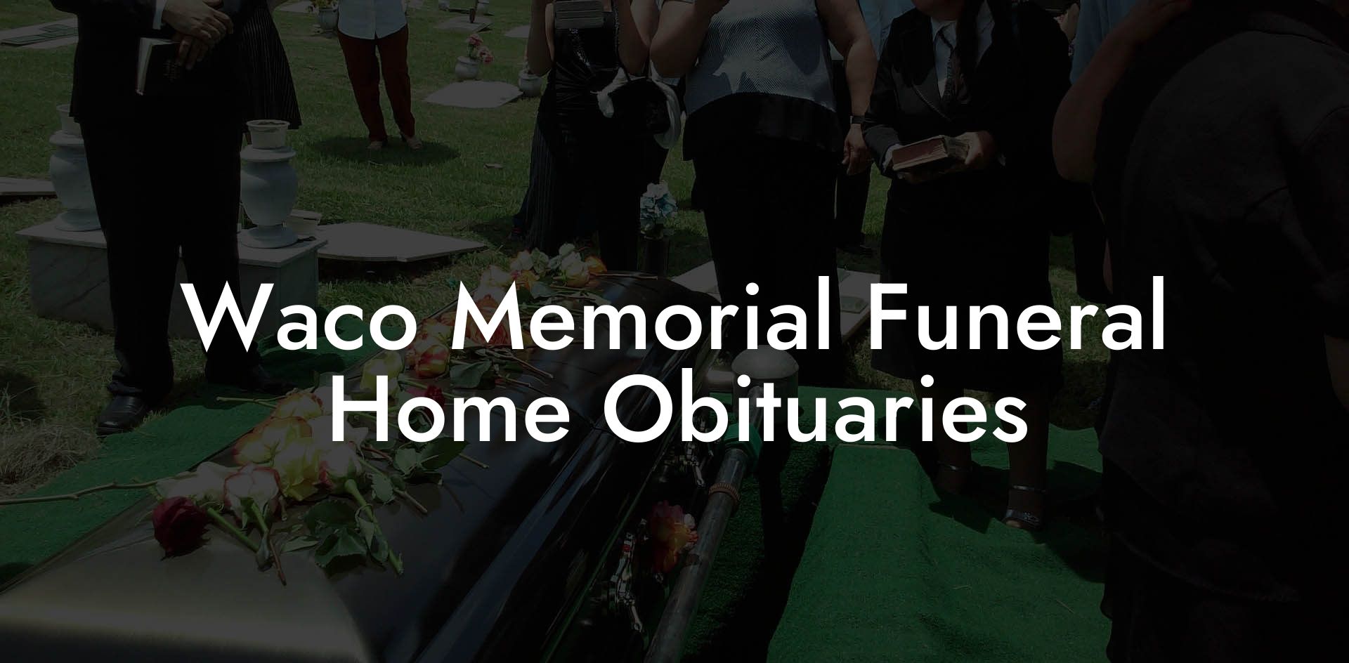Waco Memorial Funeral Home Obituaries