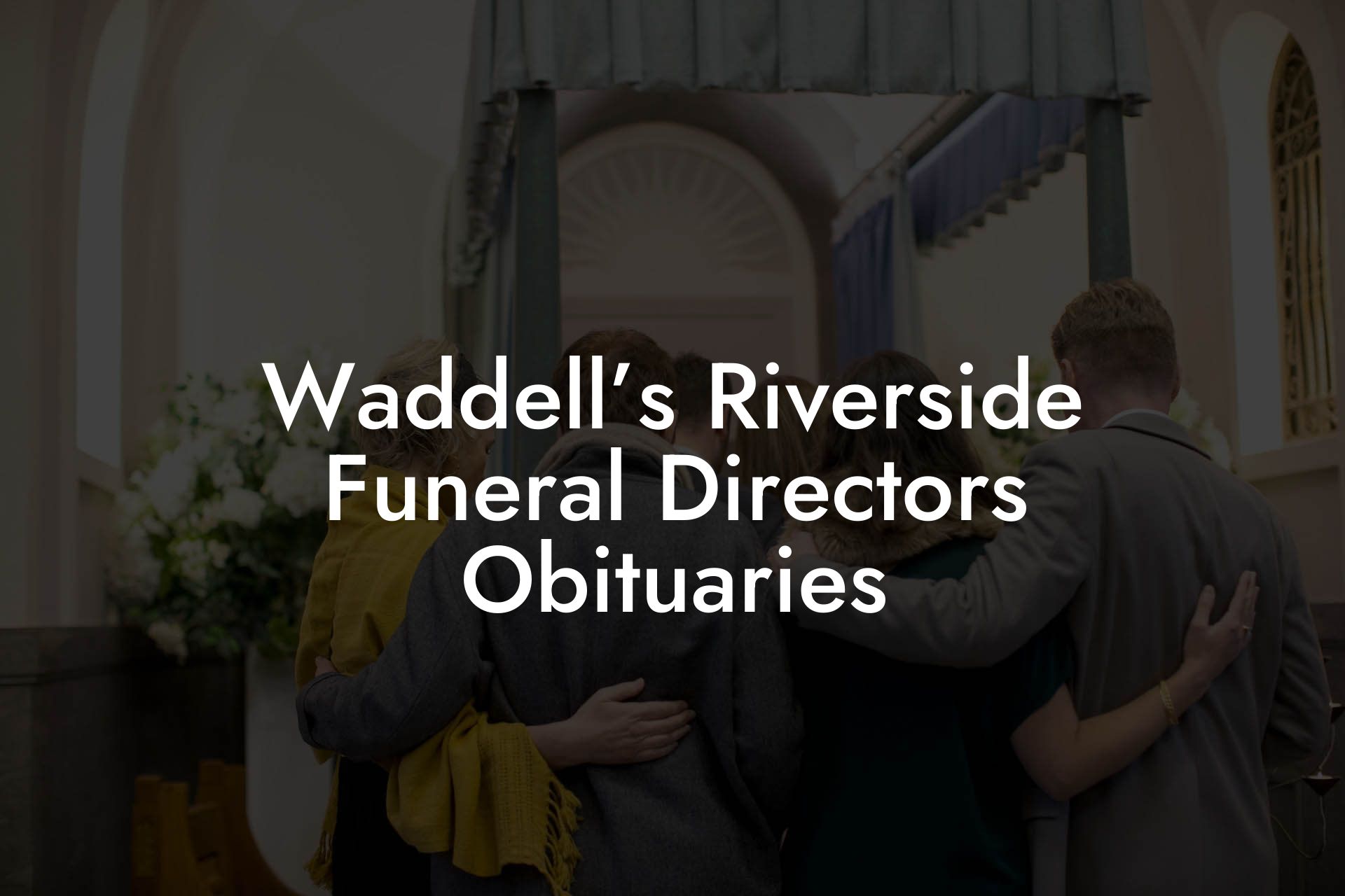 Waddell's Riverside Funeral Directors Obituaries