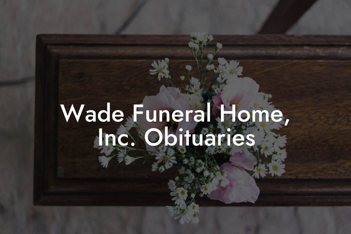 Wade Funeral Home, Inc. Obituaries