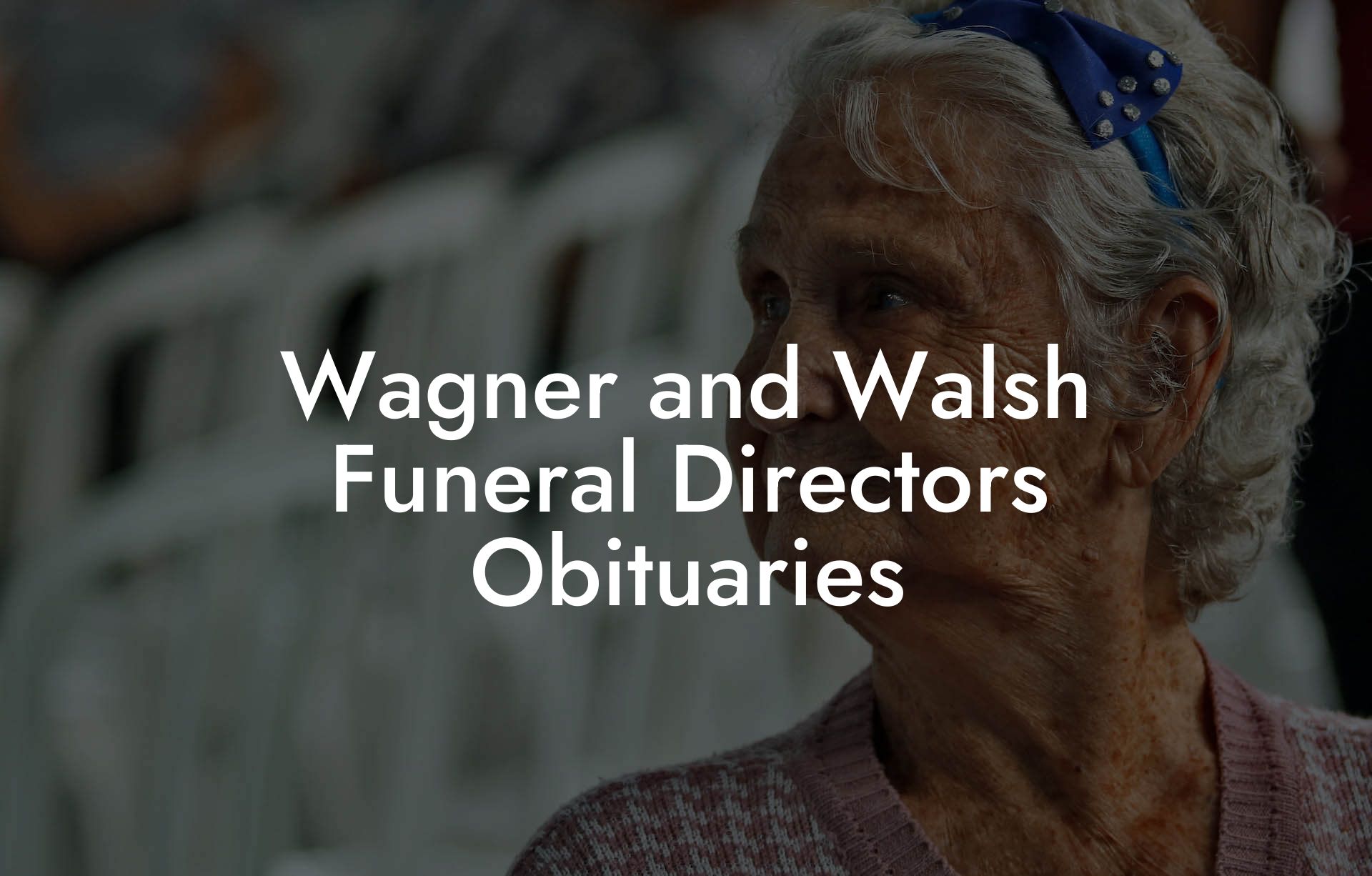 Wagner and Walsh Funeral Directors Obituaries