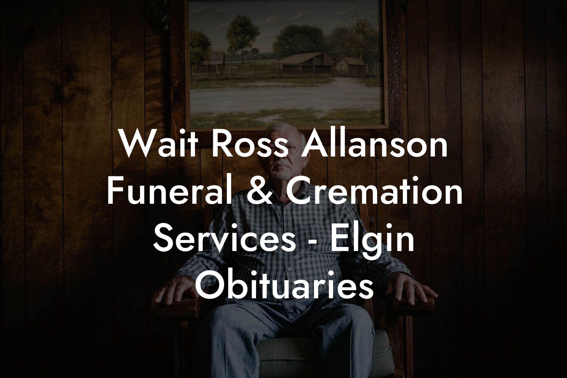 Wait Ross Allanson Funeral & Cremation Services - Elgin Obituaries