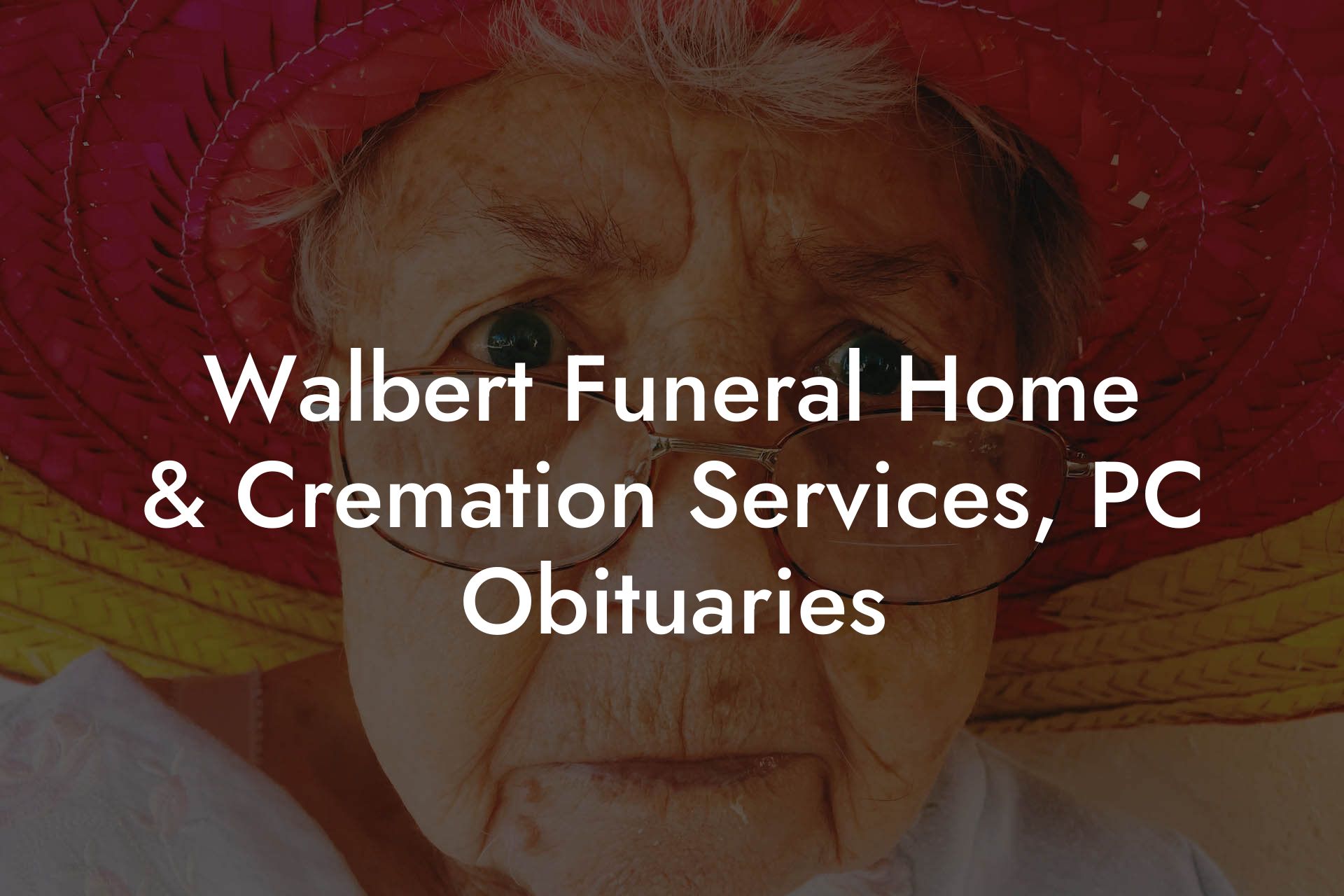 Walbert Funeral Home  & Cremation Services, PC Obituaries